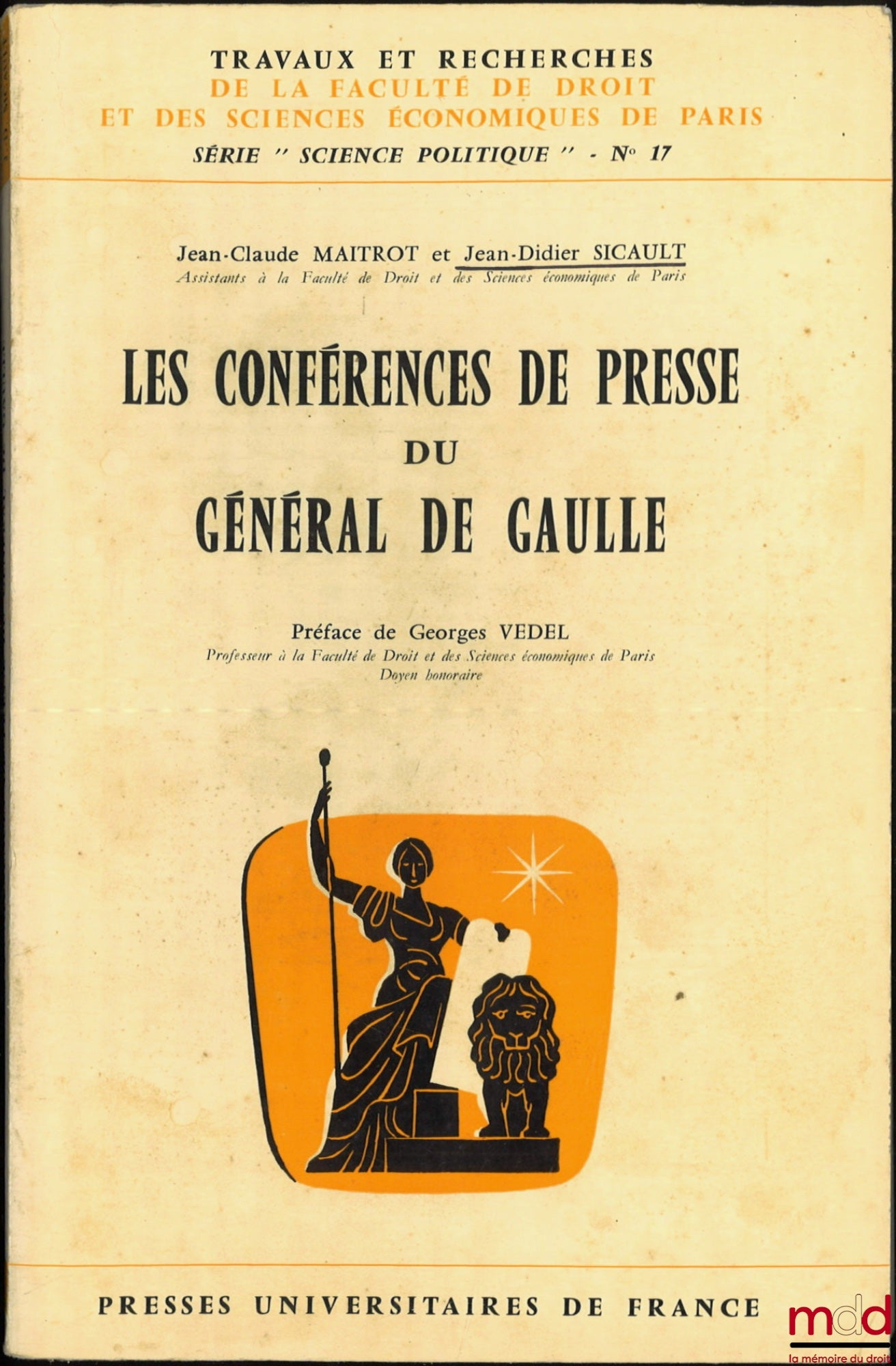 MAITROT (Jean-Claude) et SICAULT (Jean-Didier) – LES CONFÉRENCES DE PRESSE DU GÉNÉRAL DE GAULLE, Préface Georges Vedel, coll. Travaux et recherches de la faculté de droit et des Sciences Économiques de Paris, série Science politique n° 17