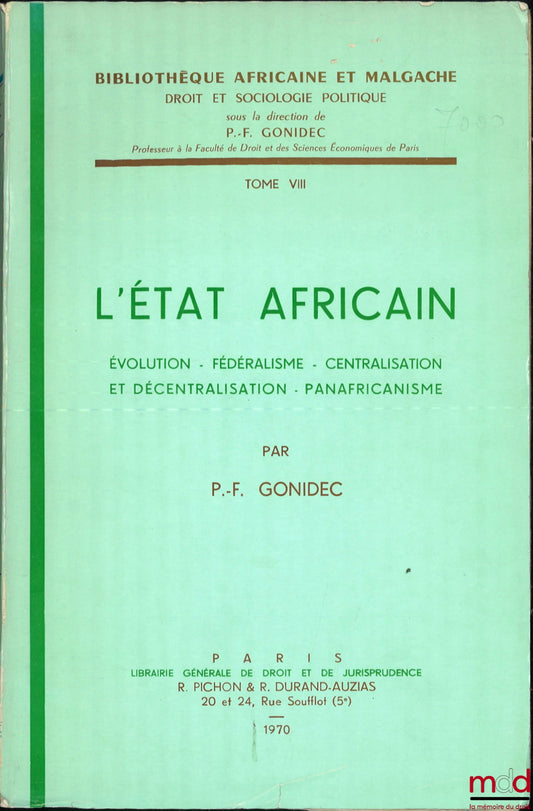 GONIDEC (Pierre-François) – L’ÉTAT AFRICAIN, ÉVOLUTION - FÉDÉRALISME - CENTRALISATION ET DÉCENTRALISATION - PANAFRICANISME, Bibl. africaine et malgache, Droit et sociologie politique, t. VIII
