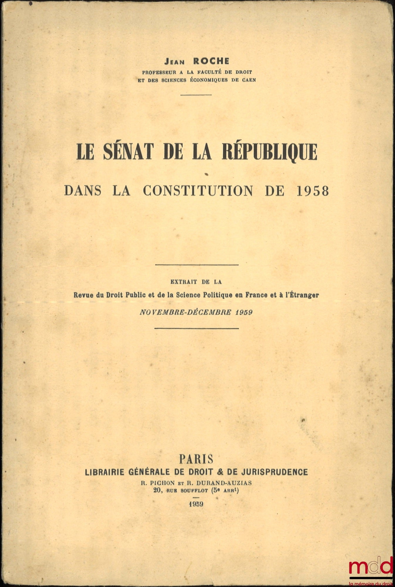 ROCHE (Jean) – LE SÉNAT DE LA RÉPUBLIQUE DANS LA CONSTITUTION DE 1958, Extrait de la revue du Droit public et de la Science politique en France et à l’étranger Novembre-Décembre 1959