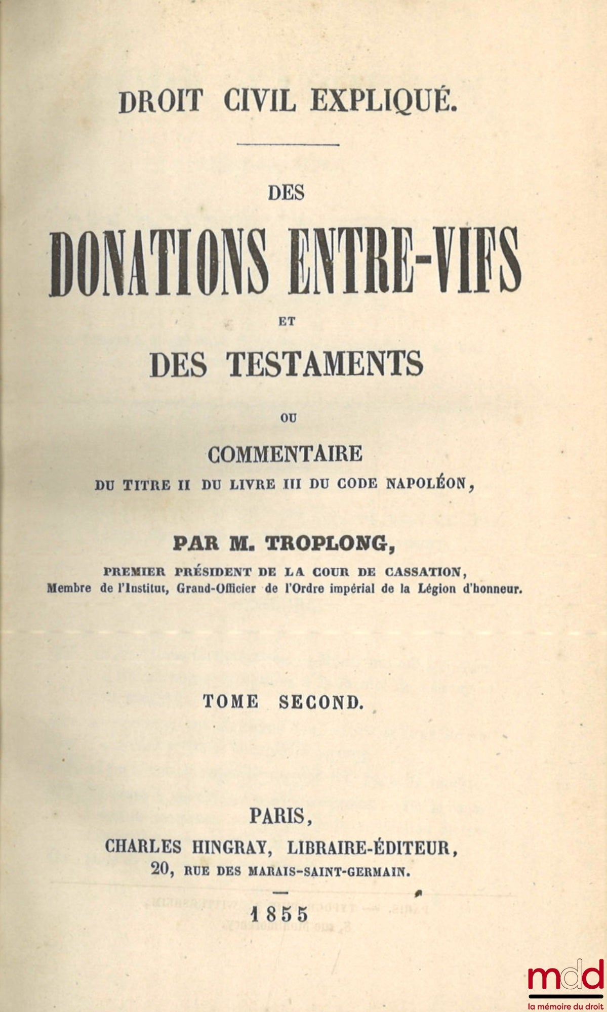 TROPLONG (Raymond-Théodore) – LE DROIT CIVIL EXPLIQUÉ SUIVANT L’ORDRE DES ARTICLES DU CODE DEPUIS ET Y COMPRIS LE TITRE DE LA VENTE ; ouvrage qui fait suite à celui de M. Toullier, mais dans lequel on a adopté la forme plus commode du commentaire. PREMIÈR
