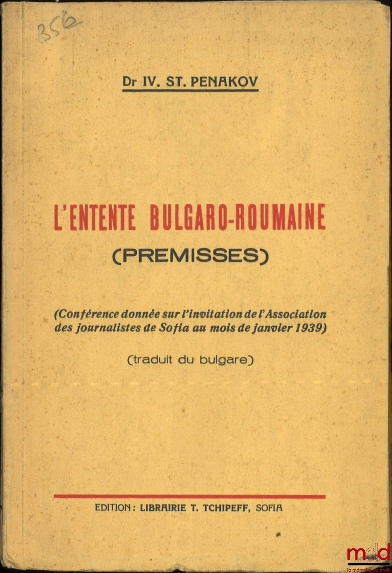 PENAKOV (Ivan St.) – L’ENTENTE BULGARO-ROUMAINE (Premisses), Conférence donnée sur l’invitation de l’Association des journalistes de Sofia au mois de janvier 1939, Traduit du bulgare