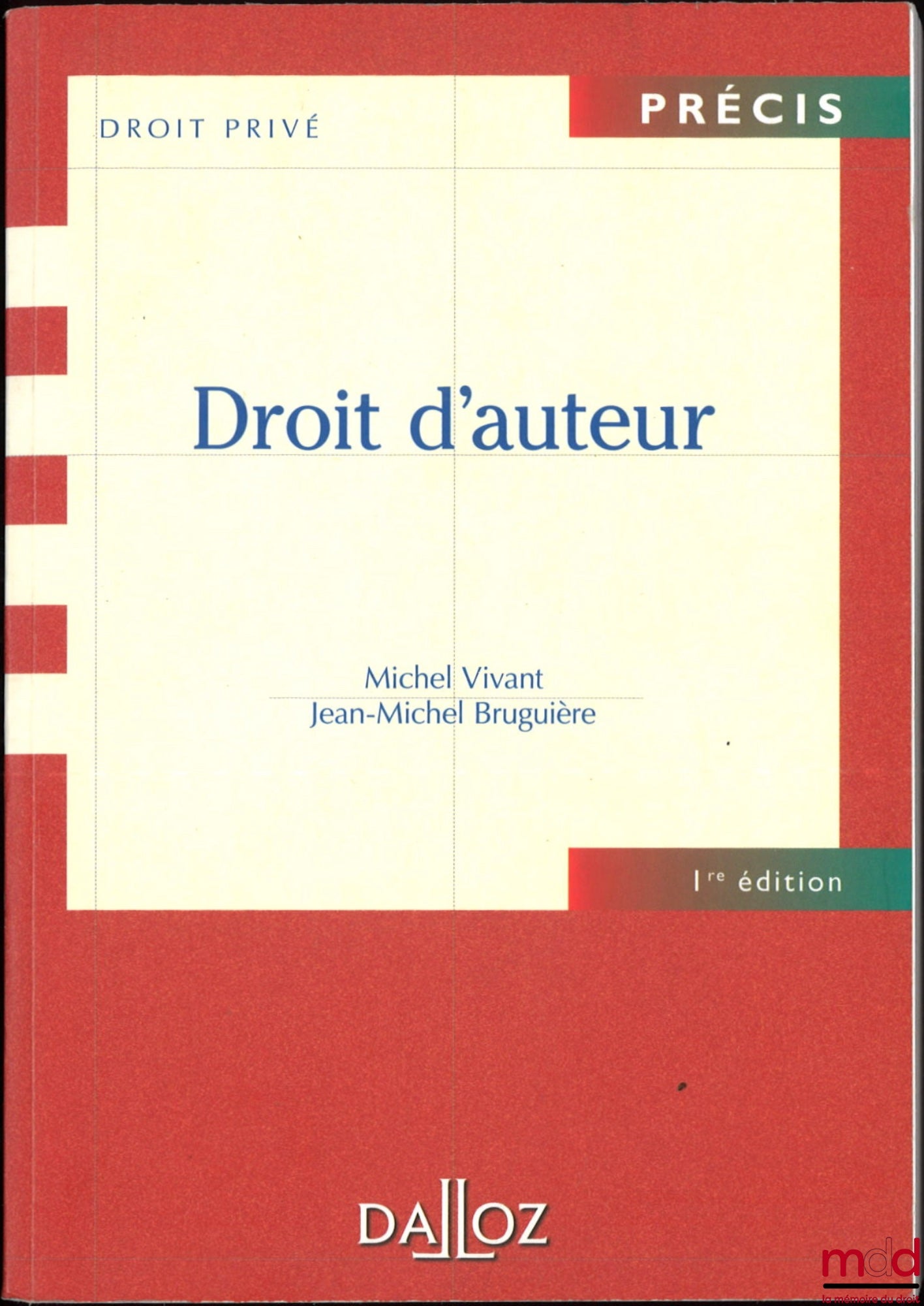 VIVANT (Michel), BRUGUIÈRE (Jean-Michel) – DROIT D’AUTEUR, 1re éd., coll. Précis Droit privé