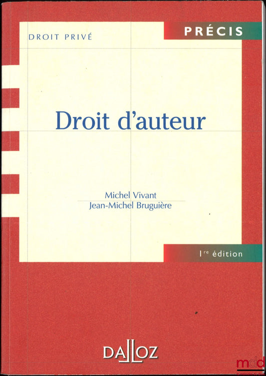 VIVANT (Michel), BRUGUIÈRE (Jean-Michel) – DROIT D’AUTEUR, 1re éd., coll. Précis Droit privé