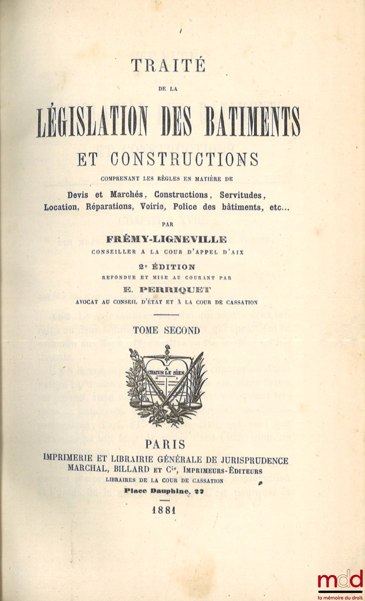 FRÉMY-LIGNEVILLE et PERRIQUET (Eugène) – TRAITÉ DE LA LÉGISLATION DES BÂTIMENTS ET CONSTRUCTIONS, COMPRENANT LES RÈGLES EN MATIÈRE DE DEVIS ET MARCHÉS, CONSTRUCTIONS, SERVITUDES, LOCATION, RÉPARATIONS, VOIRIE, POLICE DES BÂTIMENTS, etc., 2e éd. refondue e