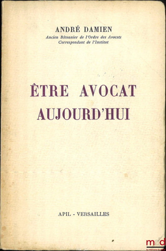 DAMIEN (André) – ÊTRE AVOCAT AUJOURD’HUI
