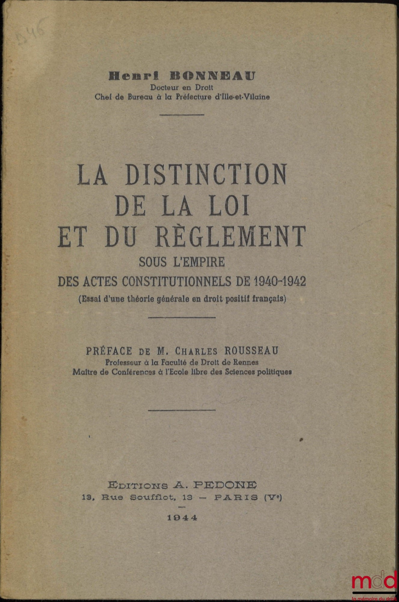 BONNEAU (Henri) – LA DISTINCTION DE LA LOI ET DU RÈGLEMENT sous l’empire des actes constitutionnels de 1940-1942 (Essai d’une théorie générale en droit positif français), Préface de Charles Rousseau