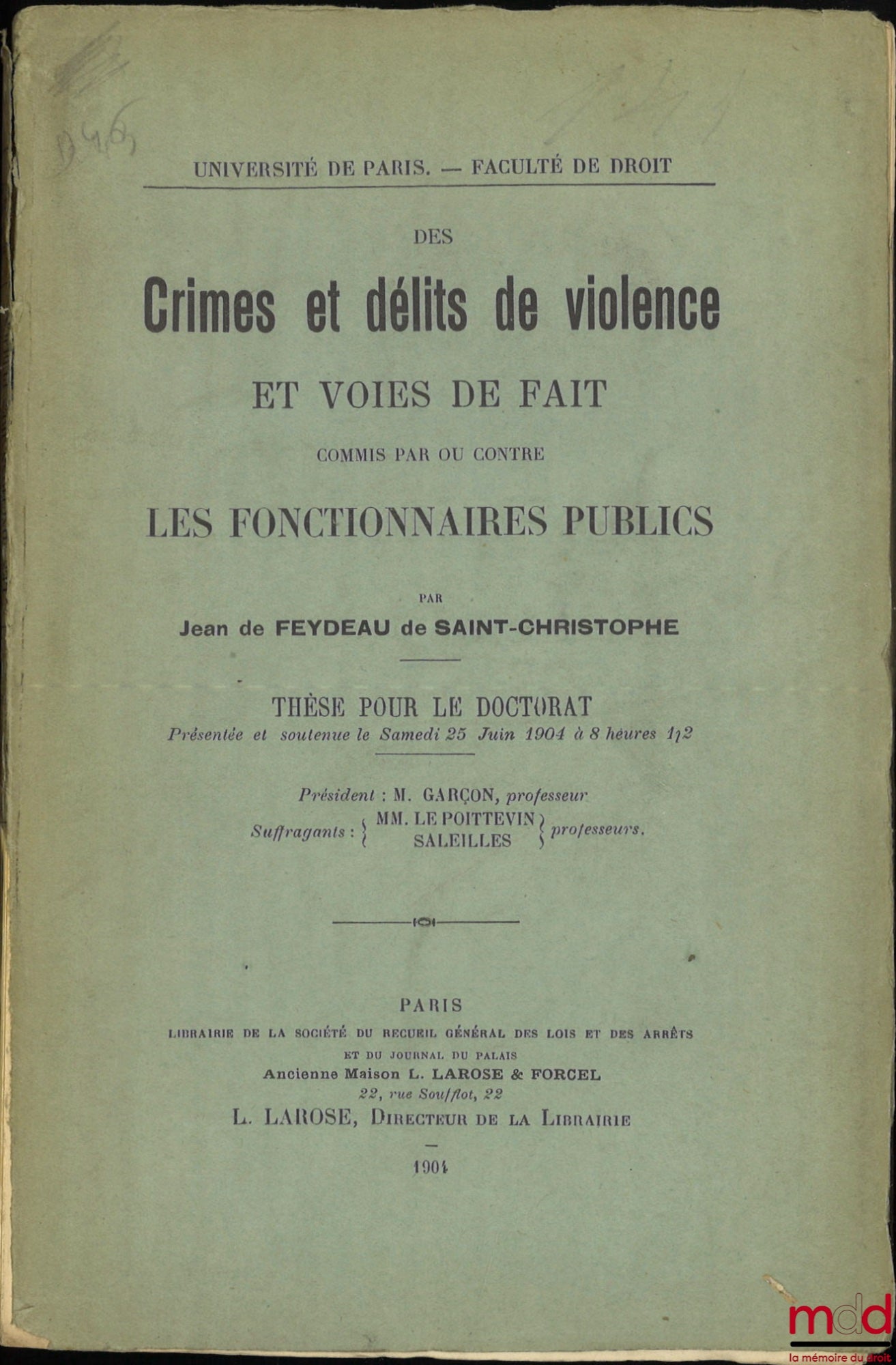 FEYDEAU DE SAINT-CHRISTOPHE (Jean de) – DES CRIMES ET DÉLITS DE VIOLENCE ET VOIES DE FAIT COMMIS PAR OU CONTRE LES FONCTIONNAIRES PUBLICS, Université de Paris - Faculté de droit, Thèse (Président : M. Garçon ; Suffragants : M. Le Poittevin, M. Saleilles)