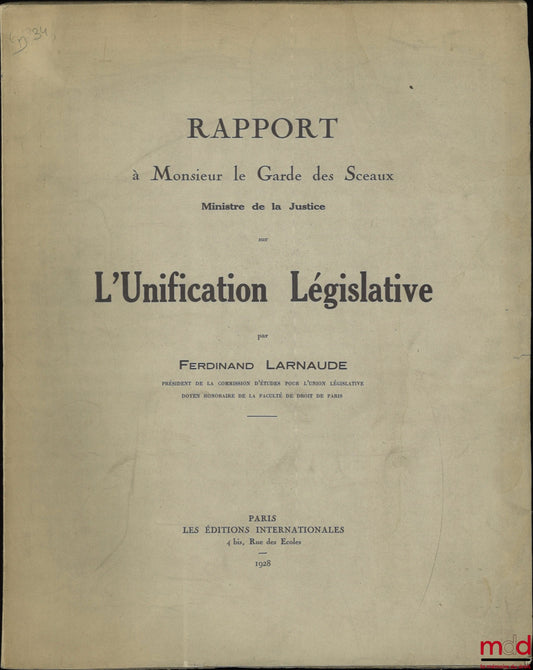 LARNAUDE (Ferdinand) – RAPPORT à Monsieur le garde des Sceaux, Ministre dela Justice, sur L’UNIFICATION LÉGISLATIVE