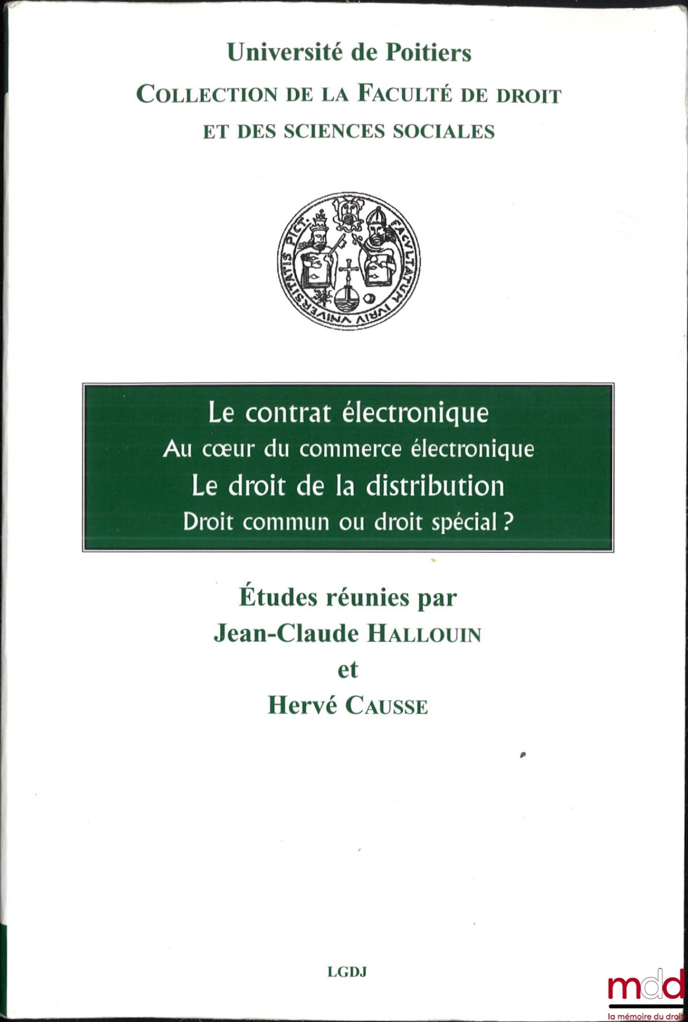 [Collectif] – LE CONTRAT ÉLECTRONIQUE AU COEUR DU COMMERCE ÉLECTRONIQUE, LE DROIT DE LA DISTRIBUTION DROIT COMMUN OU DROIT SPÉCIAL ?, Journées d’études du 10 mars 2005 et 15 mars 2004 organisées par le DJCE de Poitiers, Coll. de la Faculté de droit et des