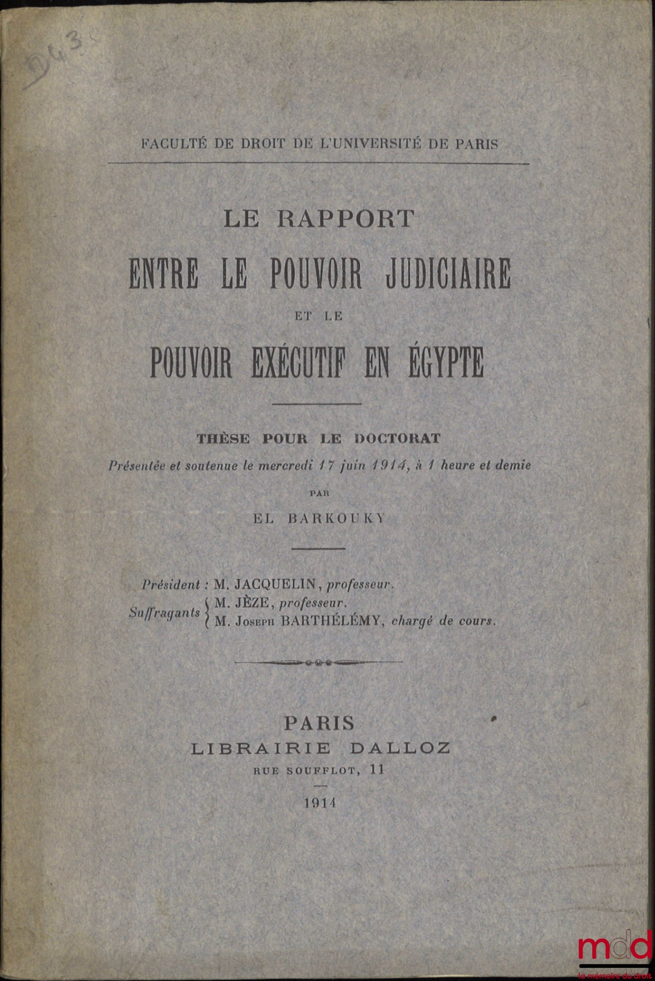 EL BARKOUKY – LE RAPPORT ENTRE LE POUVOIR JUDICIAIRE ET LE POUVOIR EXÉCUTIF EN ÉGYPTE, Thèse (Président : M. Jacquelin ; Suffragants : M. Jèze et Joseph Barthélémy), Faculté de droit de l’Université de Paris