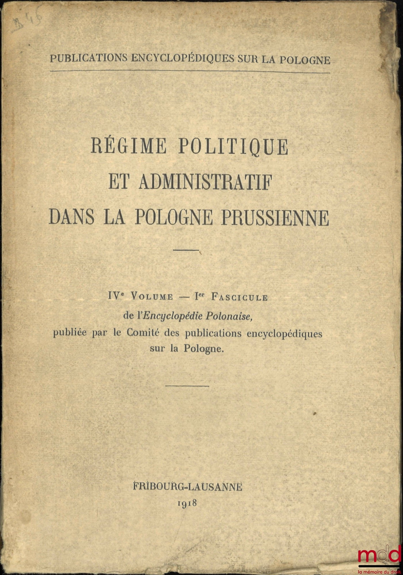 [Encyclopédie] – RÉGIME POLITIQUE ET ADMINISTRATIF DANS LA POLOGNE PRUSSIENNE, IVe Volume - Ier Fascicule de l’Encyclopédie Polonaise, publiée par le Comité des publications encyclopédiques sur la Pologne