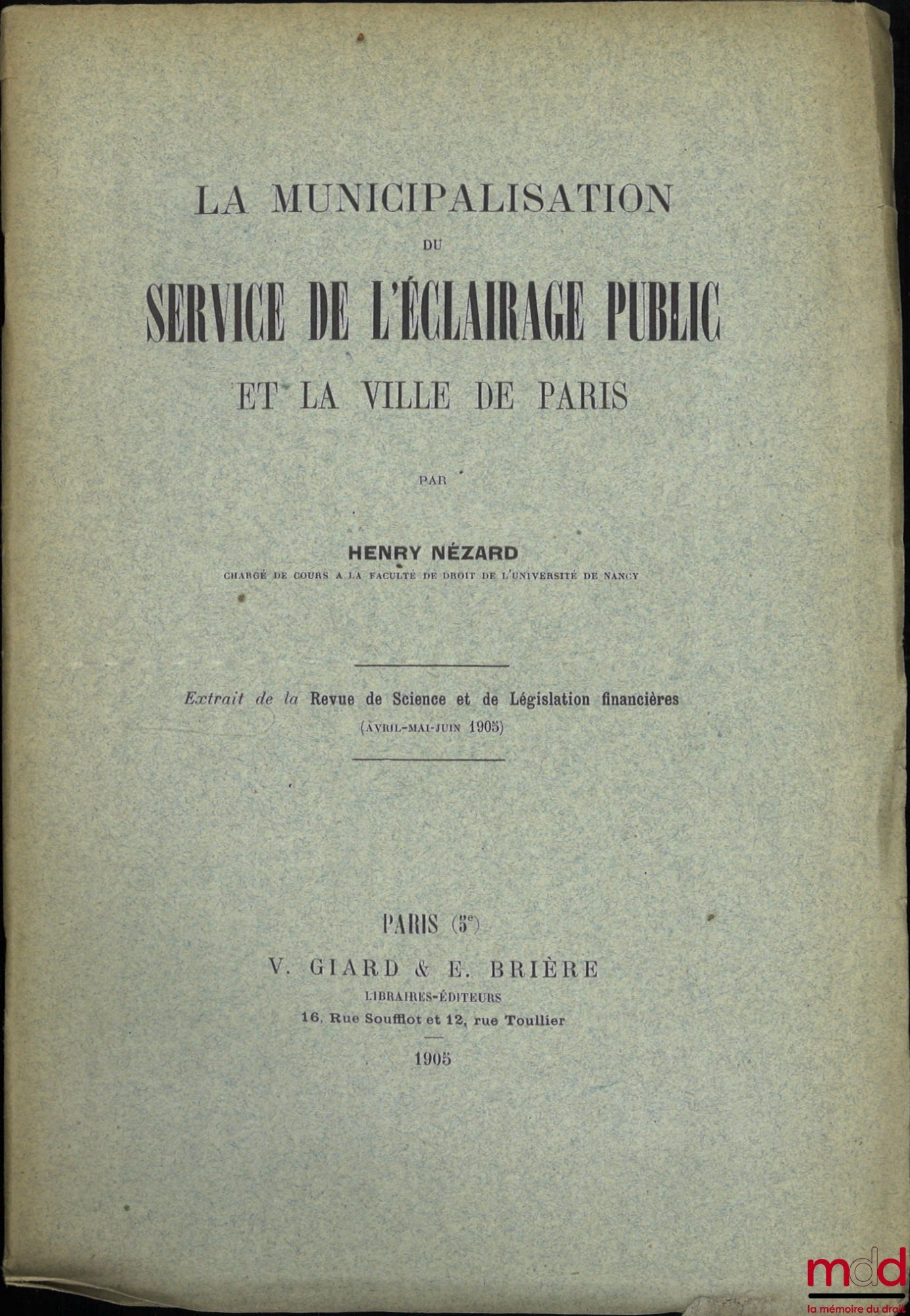 NÉZARD (Henry) – LA MUNICIPALISATION DU SERVICE DE L’ÉCLAIRAGE PUBLIC ET LA VILLE DE PARIS, Extrait de la Revue de Science et de Législation financières (avril-mai-juin 1905)