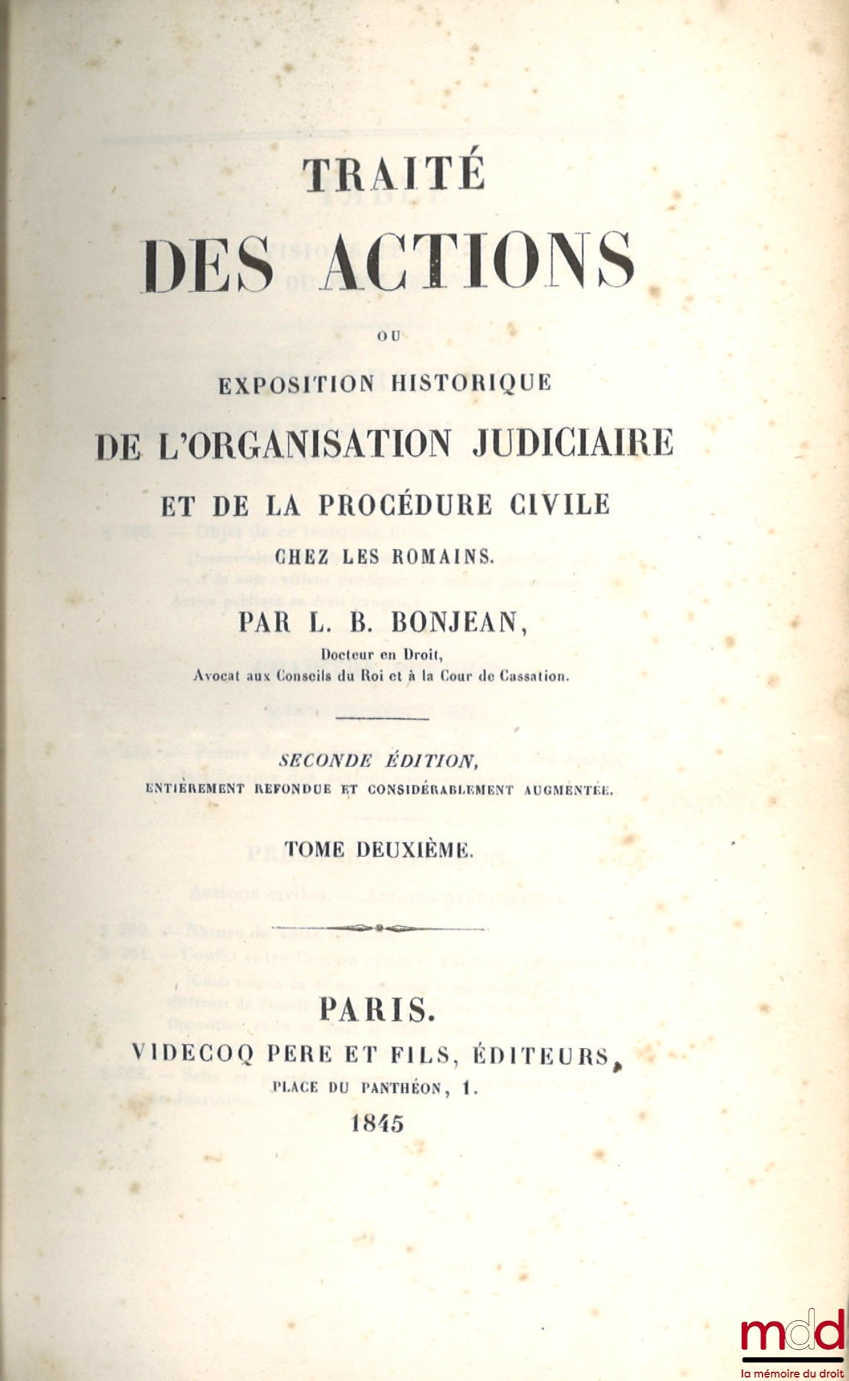 BONJEAN (Louis-Bernard) – TRAITÉ DES ACTIONS ou EXPOSITION HISTORIQUE DE L’ORGANISATION JUDICIAIRE ET DE LA PROCÉDURE CIVILE CHEZ LES ROMAINS, 2nde éd. entièrement refondue et considérablement augmentée