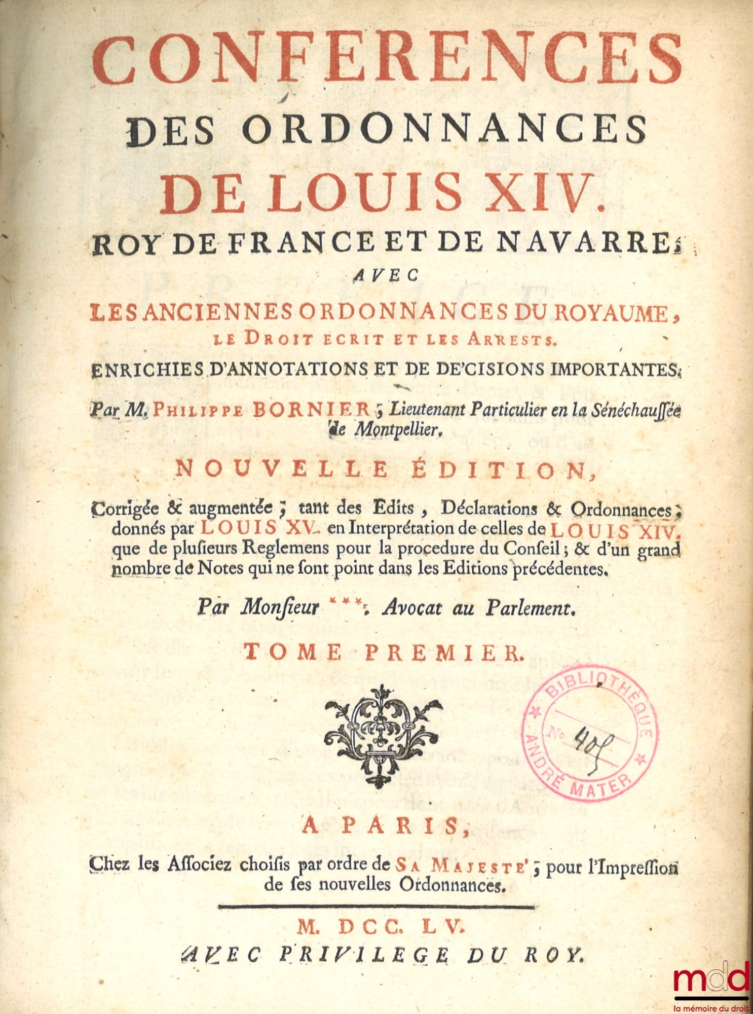 BORNIER (Philippe) – CONFÉRENCES DES ORDONNANCES DE LOUIS XIV, Roy de France et de Navarre, avec les anciennes ordonnances du Royaume, le Droit Écrit & les Arrêts, enrichies d’annotations et de décisions importantes, nouvelle éd., corrigée & augmentée tan