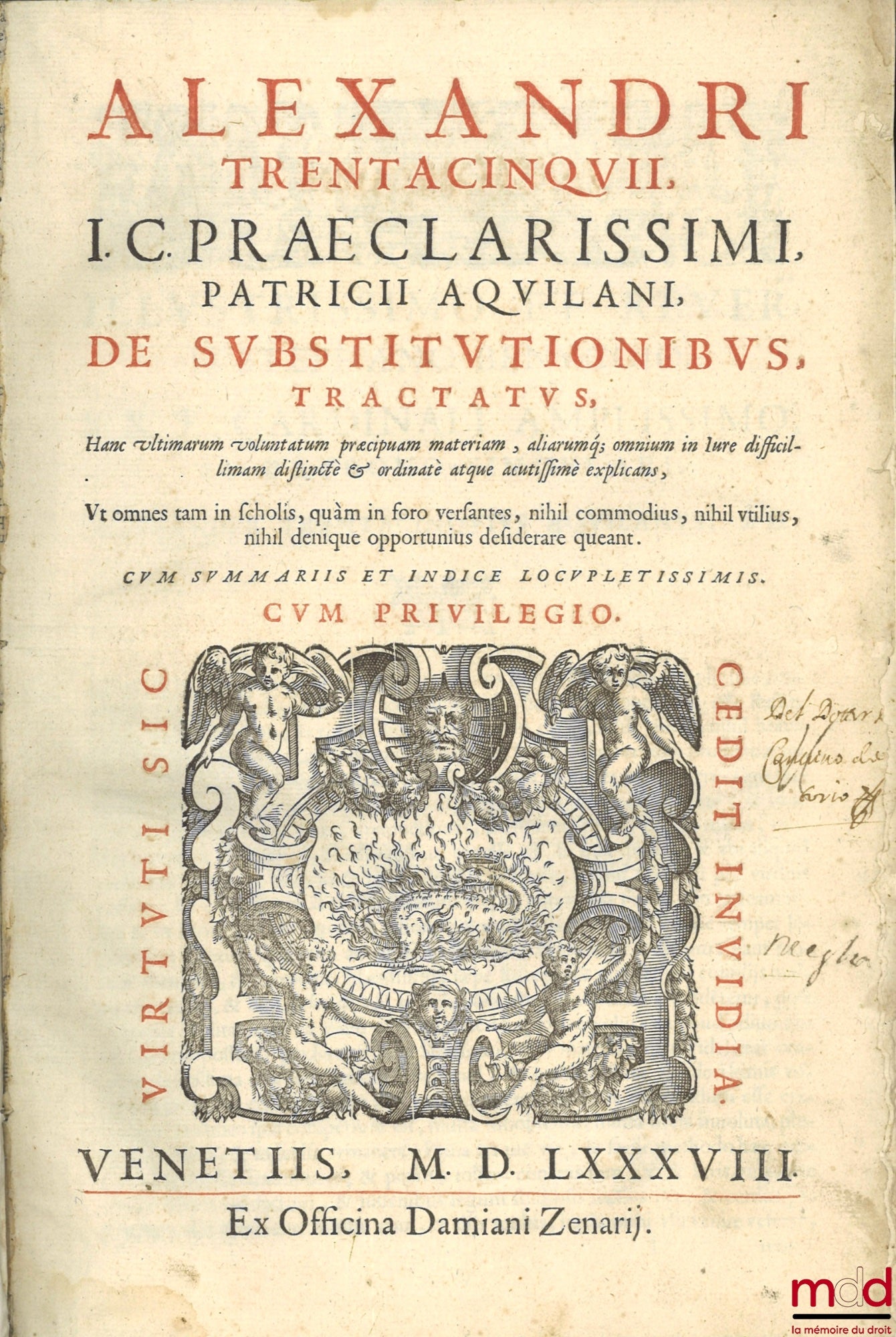 TRENTACINQUII (Alexandri) [Trentacinque (Alessandro)] – Alexandri Trentacinquii, I.C. praeclarissimi, patricii Aquilani, De substitutionibus tractatus, Hanc ultimarum voluntatum præcipuam materiam, aliarumq[ue]; omnium in iure difficillimam distinctè & or