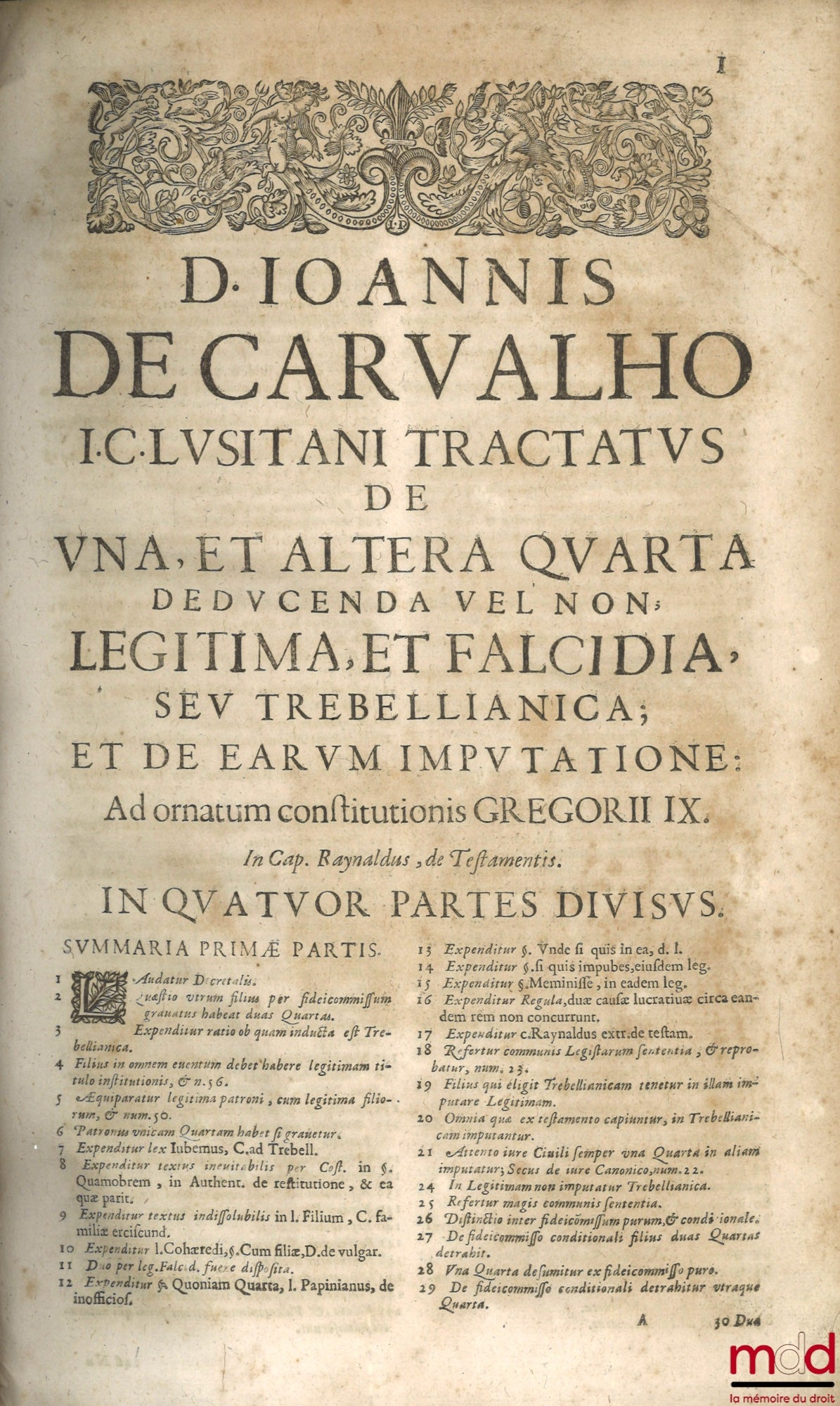 CARVALHO (Ioannis de) [CARVALHO (Joannes)] – NOVUS ET METHODICUS TRACTATUS DE UNA ET ALTERA QUARTA DEDUCENDA VEL NON LEGITIMA, FALCIDIA, ET TREBELLIANICA, Ad cap. Raynaldus, de Testamentis, In quatuor partes divisus. In quo elucidatur universa materia suc