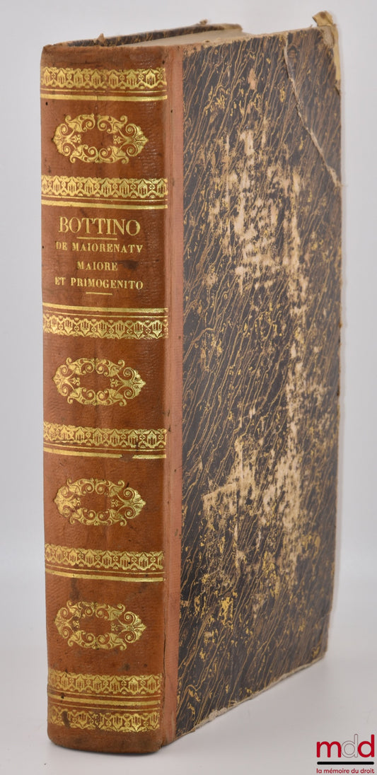 BOTTINO (Josepho) [BOTTINI (Giuseppe)] – De maiorenatu maiore, et primogenito maioratu, et primogenio naturæ, iuris, facti regulari, saltuario, et mixto secundum prÆcepta juris communis Romanorum