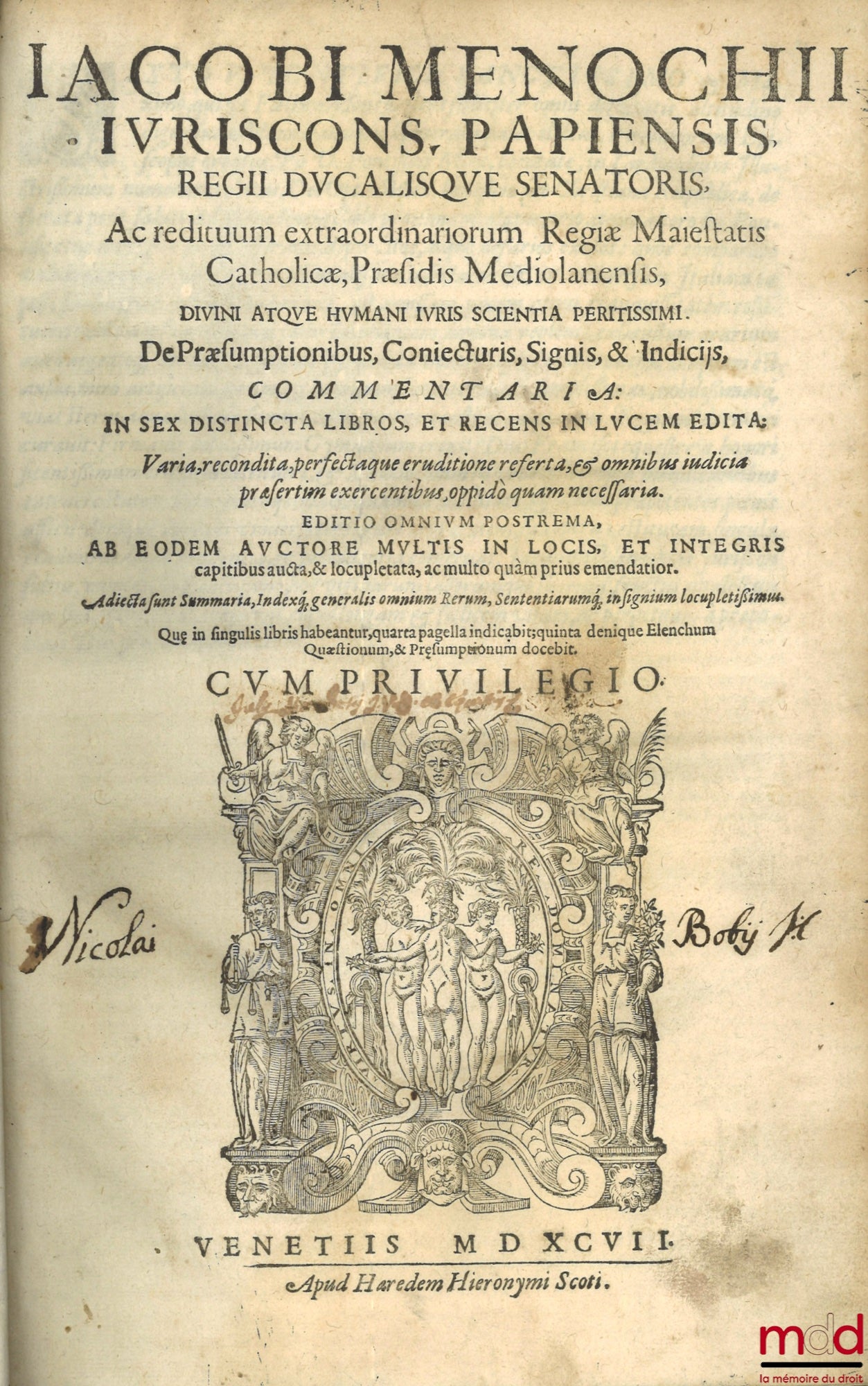 MENOCHII (Iacobi) [MENOCHIO (Giacomo)] – t. I : Iacobi Menochii iuriscons. Papiensis, regii ducalisque senatoris, Ac redituum extraordinariorum Regiæ Maiestatis Catholicæ, Præsidis Mediolanensis, divini atque humani iuris scientia peritissimi. De Præsumpt