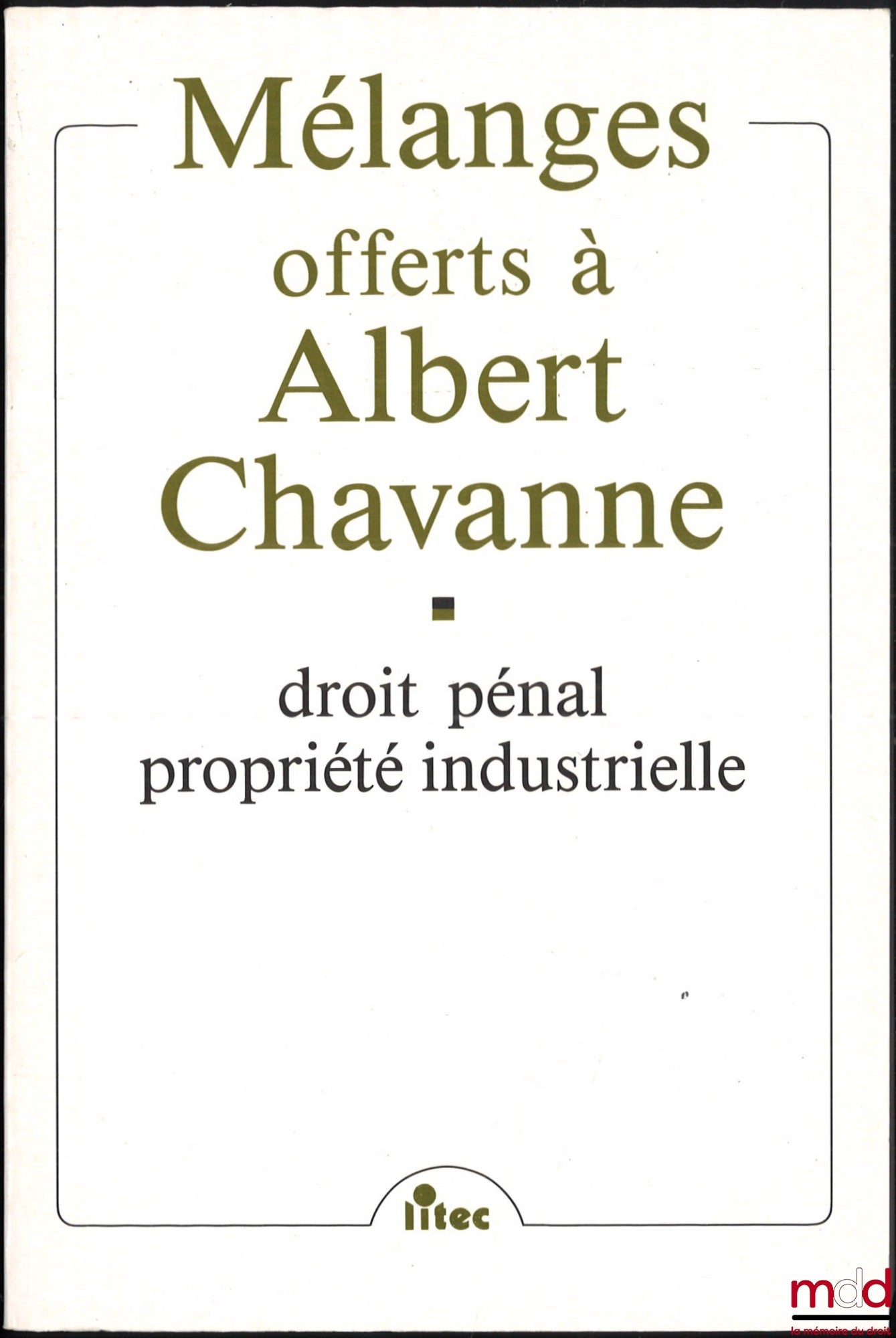 [Mélanges Chavanne] – DROIT PÉNAL, PROPRIÉTÉ INDUSTRIELLE, MÉLANGES OFFERTS À ALBERT CHAVANNE