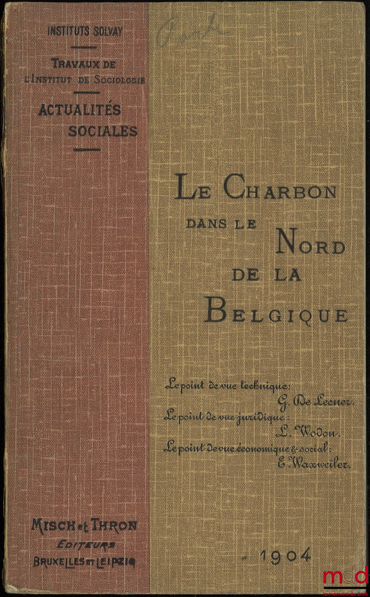 DE LEENER (G.), WODON (L.), WAXWEILER (E.) – LE CHARBON DANS LE NORD DE LA BELGIQUE, Le Point de vue technique, G. De Leener., Le Point de vue juridique, L. Wodon., Le Point de vue économique et social, E. Waxweiler., Instituts Solvay