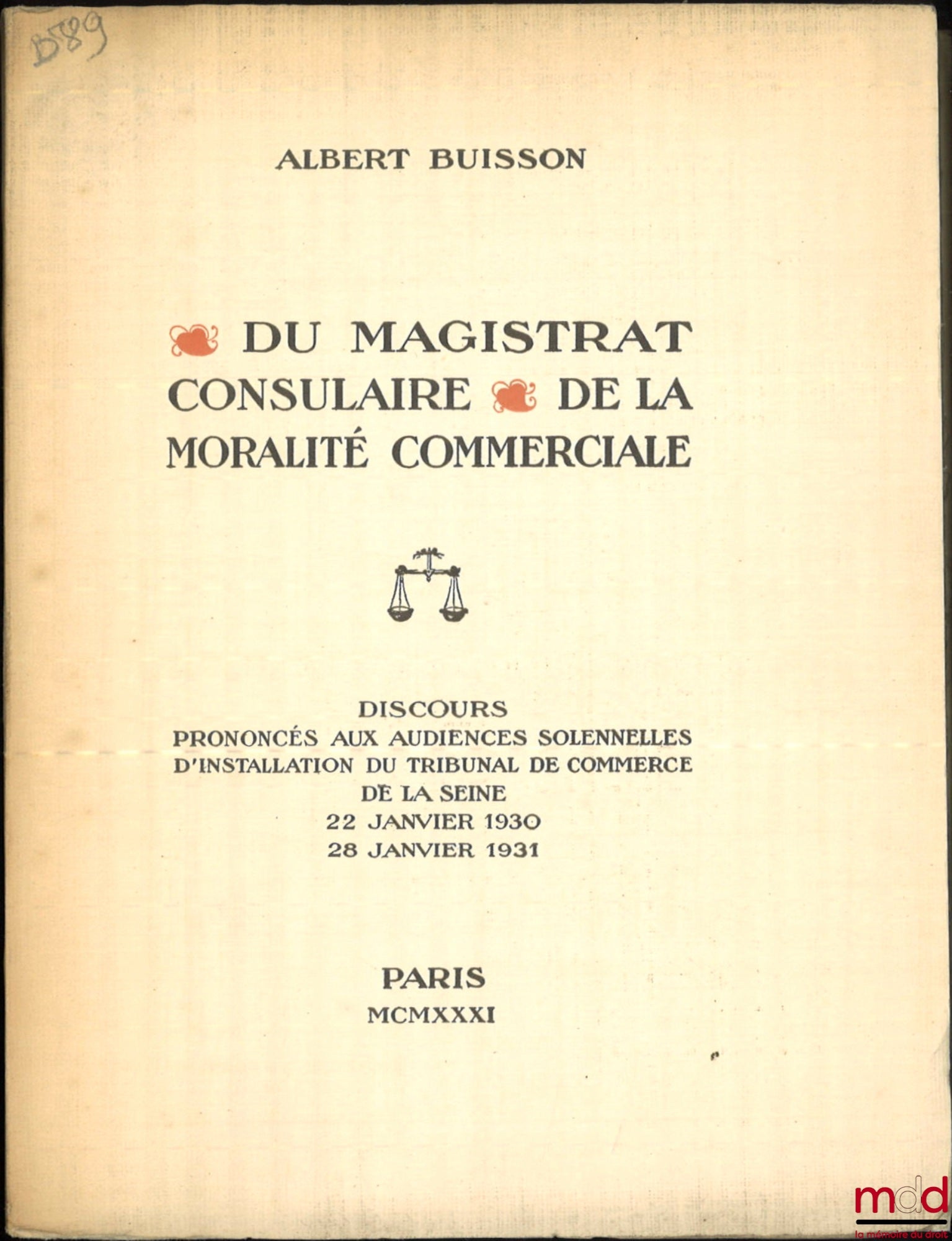 BUISSON (Albert) – DU MAGISTRAT CONSULAIRE et DE LA MORALITÉ COMMERCIALE, Discours prononcés aux audiences solennelles d’installation du Tribunal de commerce de la Seine des 22 janvier 1930 et 28 janvier 1931