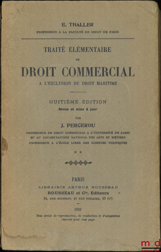 THALLER (Edmond) – TRAITÉ ÉLÉMENTAIRE DE DROIT COMMERCIAL À L’EXCLUSION DU DROIT MARITIME, t. II [mq. le t. I], 8e éd. revue et mise à jour par J. Percerou