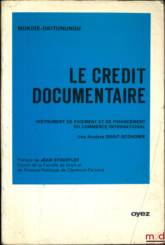 MUKOÏE-OKITUNUNGU – LE CRÉDIT DOCUMENTAIRE, Instrument de paiement et de financement du commerce international, Une analyse Droit-Économie, Préface de Jean Stoufflet