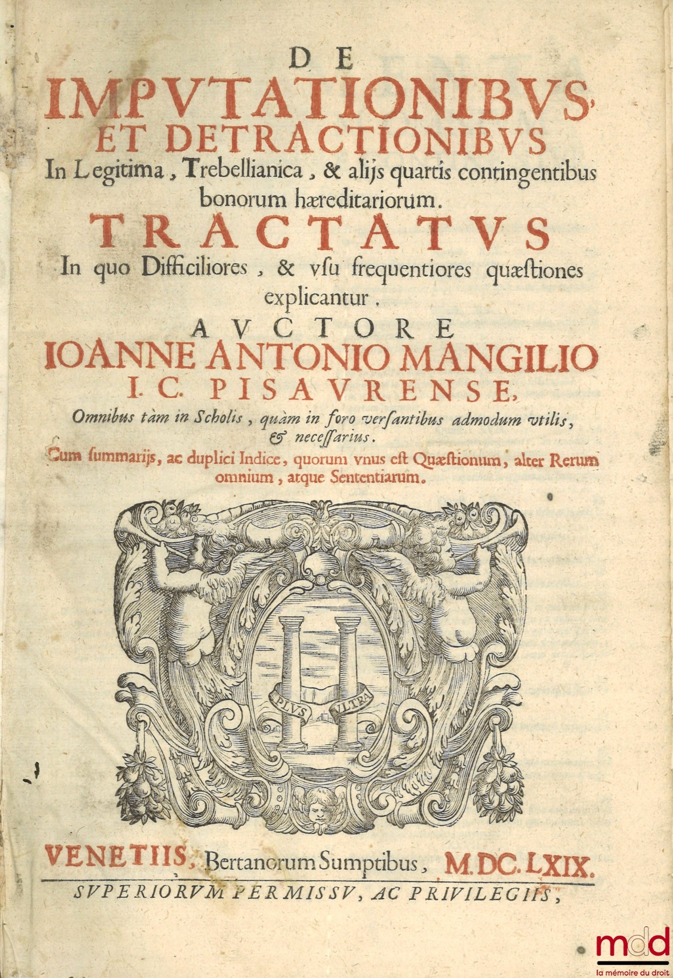 MANGILIO (Ioanne Antonio) [MANGILI (Giovanni Antonio)] – DE IMPUTATIONIBUS, ET DETRACTIONIBUS IN LEGITIMA, TREBELLIANICA, ET alijs Quartis contingentibus bonorum hæreditariorum TRACTATUS IN QUO DIFFICILIORES ET USU FREQUENTIORES Quæstiones explicantur. AU