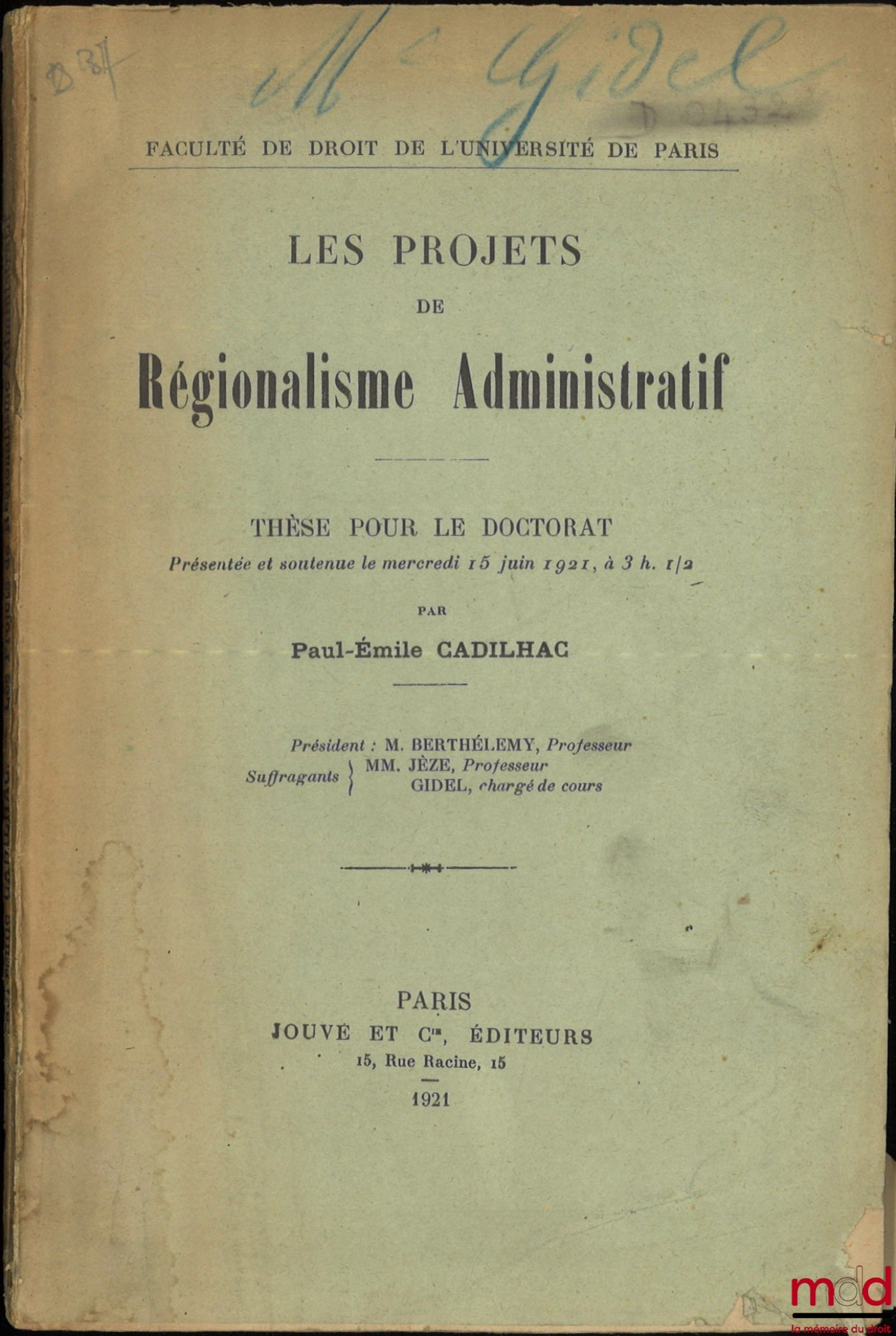 CADILHAC (Paul-Émile) – LES PROJETS DE RÉGIONALISME ADMINISTRATIF, Thèse (Président : M. Berthélemy ; Suffragants : MM. Jéze, Gidel), Faculté de droit de l’Université de Paris