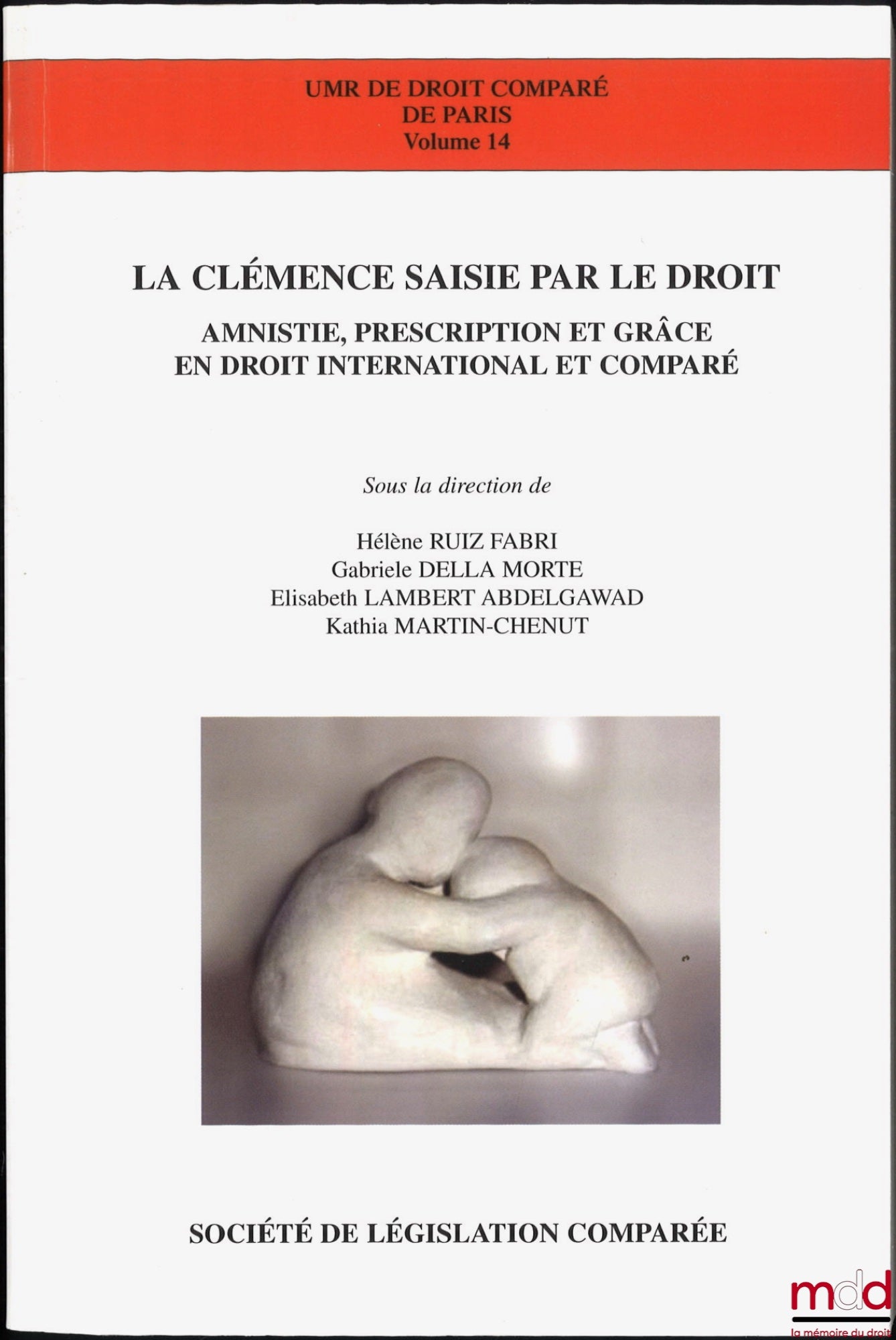 [Collectif] – LA CLÉMENCE SAISIE PAR LE DROIT. Amnistie, prescription et grâce en droit international et comparé, sous la dir. de Hélène Ruiz Fabri, Gabrielle Della Morte, Élisabeth Lambert Abdelgawad et Kathia Martin-Chenut, coll. UMR de droit comparé de