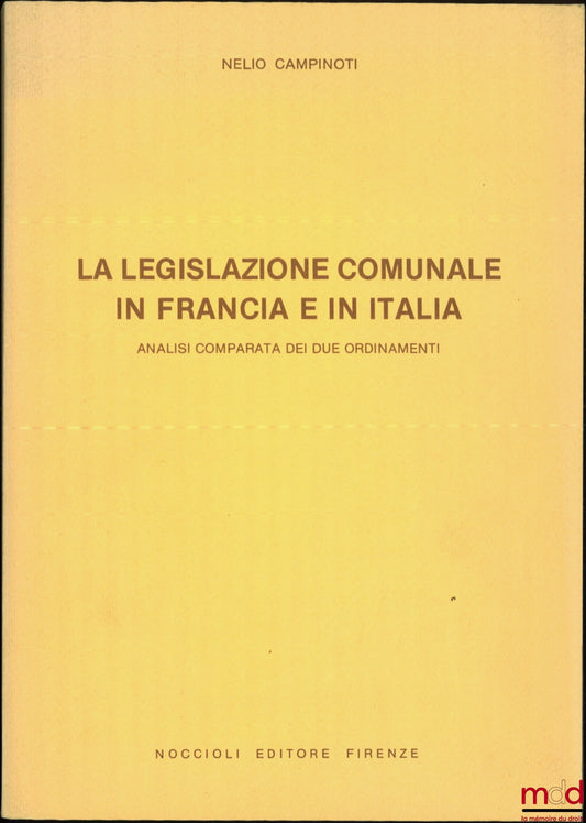 CAMPINOTI (Nelio) – LA LEGISLAZIONE COMUNALE IN FRANCIA E IN ITALIA, Analisi comparata dei due ordinamenti