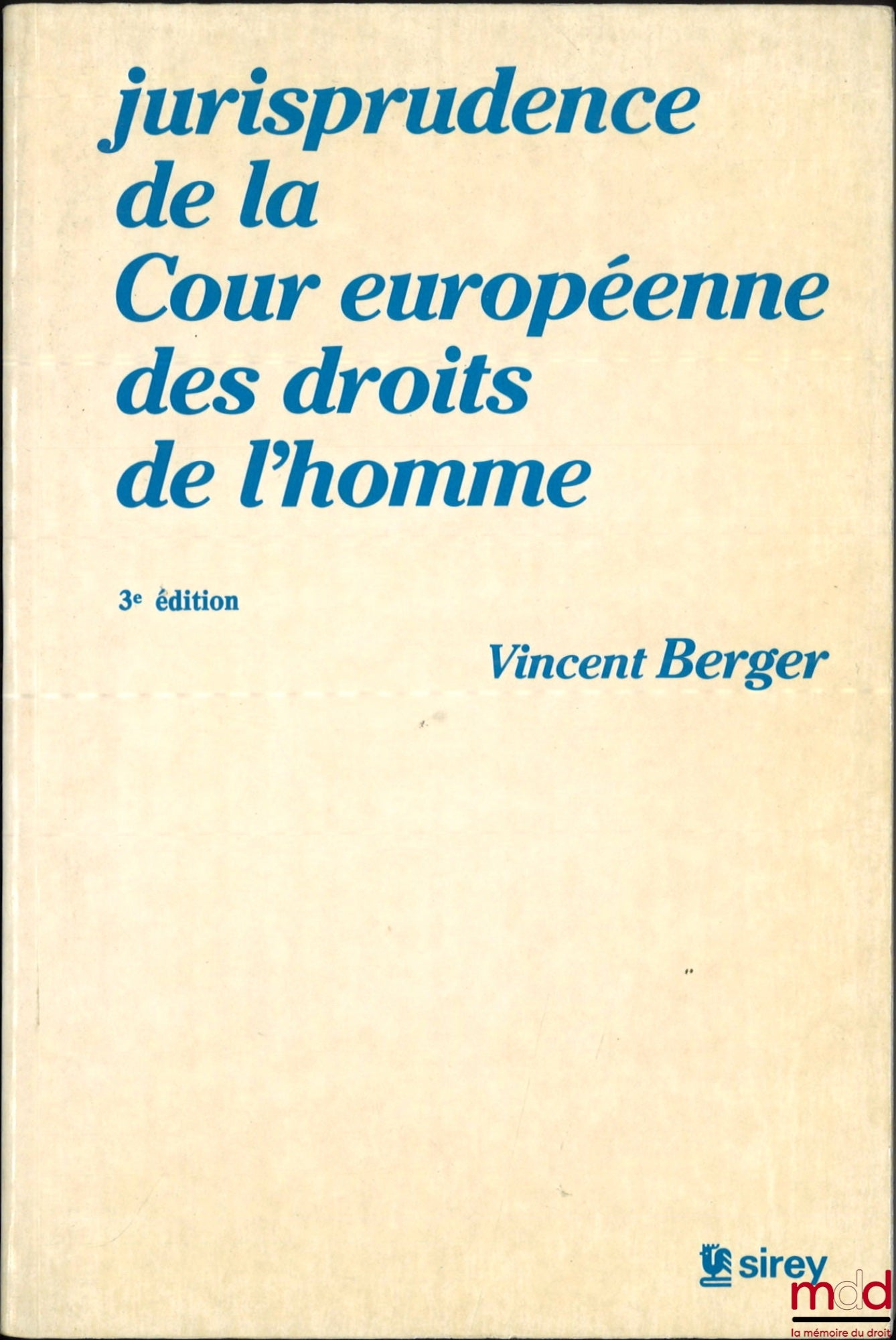 BERGER (Vincent) – JURISPRUDENCE DE LA COUR EUROPÉENNE DES DROITS DE L’HOMME, Préfaces de Louis-Edmond Pettiti, 3e éd.