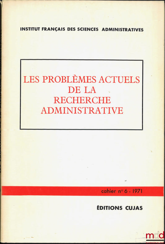 [Collectif] – LES PROBLÈMES ACTUELS DE LA RECHERCHE ADMINISTRATIVE, Cahier de l’Institut français des sciences administratives, n° 6