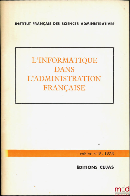 HADAS-LEBEL (Raphaël) – L’INFORMATION DANS L’ADMINISTRATION FRANÇAISE, Cahier de l’Institut français des sciences administratives, n° 9