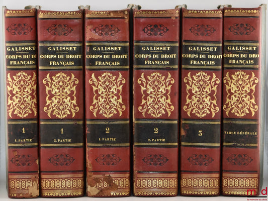 GALISSET (C.-M.) – CORPS DU DROIT FRANÇAIS OU RECUEIL COMPLET DES LOIS, DÉCRETS, ARRÊTÉS, ORDONNANCES, SÉNATUS-CONSULTES, RÈGLEMENS, AVIS DU CONSEIL D’ÉTAT, INSTRUCTIONS MINISTÉRIELLES, Publié depuis 1789 jusqu’à nos jours, [t. I à III] TABLE GÉNÉRALE DU