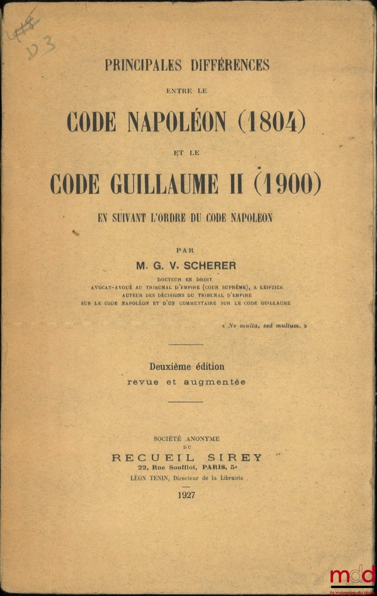 SCHERER (Charles) – PRINCIPALES DIFFÉRENCES ENTRE LE CODE NAPOLÉON (1804) ET LE CODE GUILLAUME II (1900) En suivant l’ordre du Code Napoléon, Deuxième éd. revue et augmentée