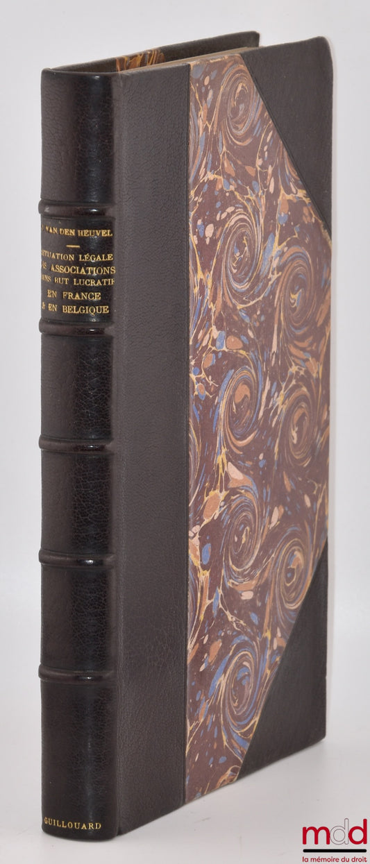 VAN DEN HEUVEL (J.) – DE LA SITUATION LÉGALE DES ASSOCIATIONS SANS BUT LUCRATIF EN FRANCE & EN BELGIQUE, 2e éd.