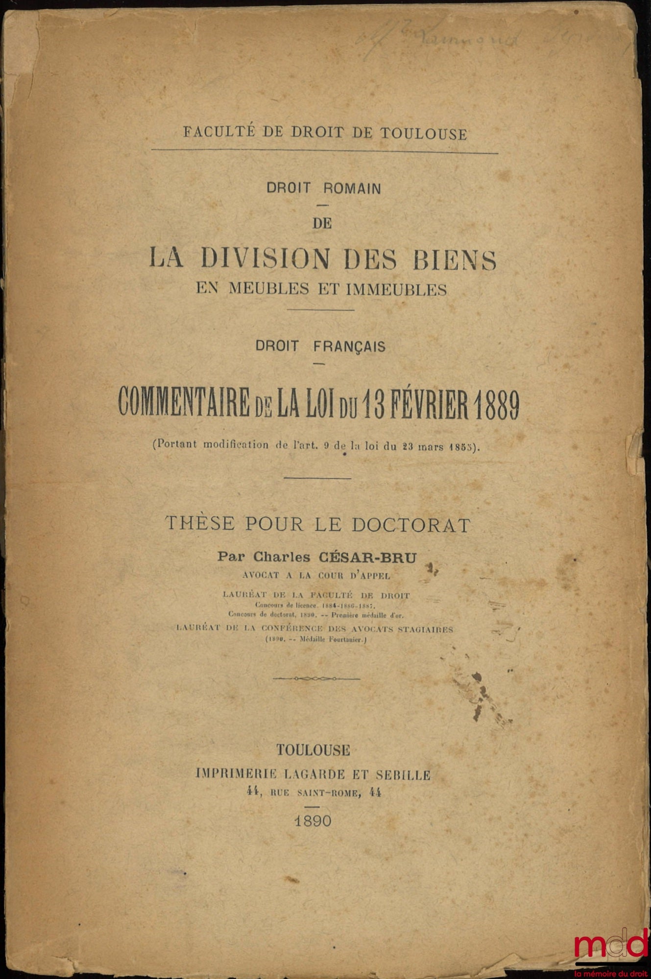 CÉSAR-BRU (Charles) – DE LA DIVISION DES BIENS (Droit romain) ; COMMENTAIRE DE LA LOI DU 13 FÉVRIER 1889 (Droit français), Thèse, Faculté de droit de Toulouse