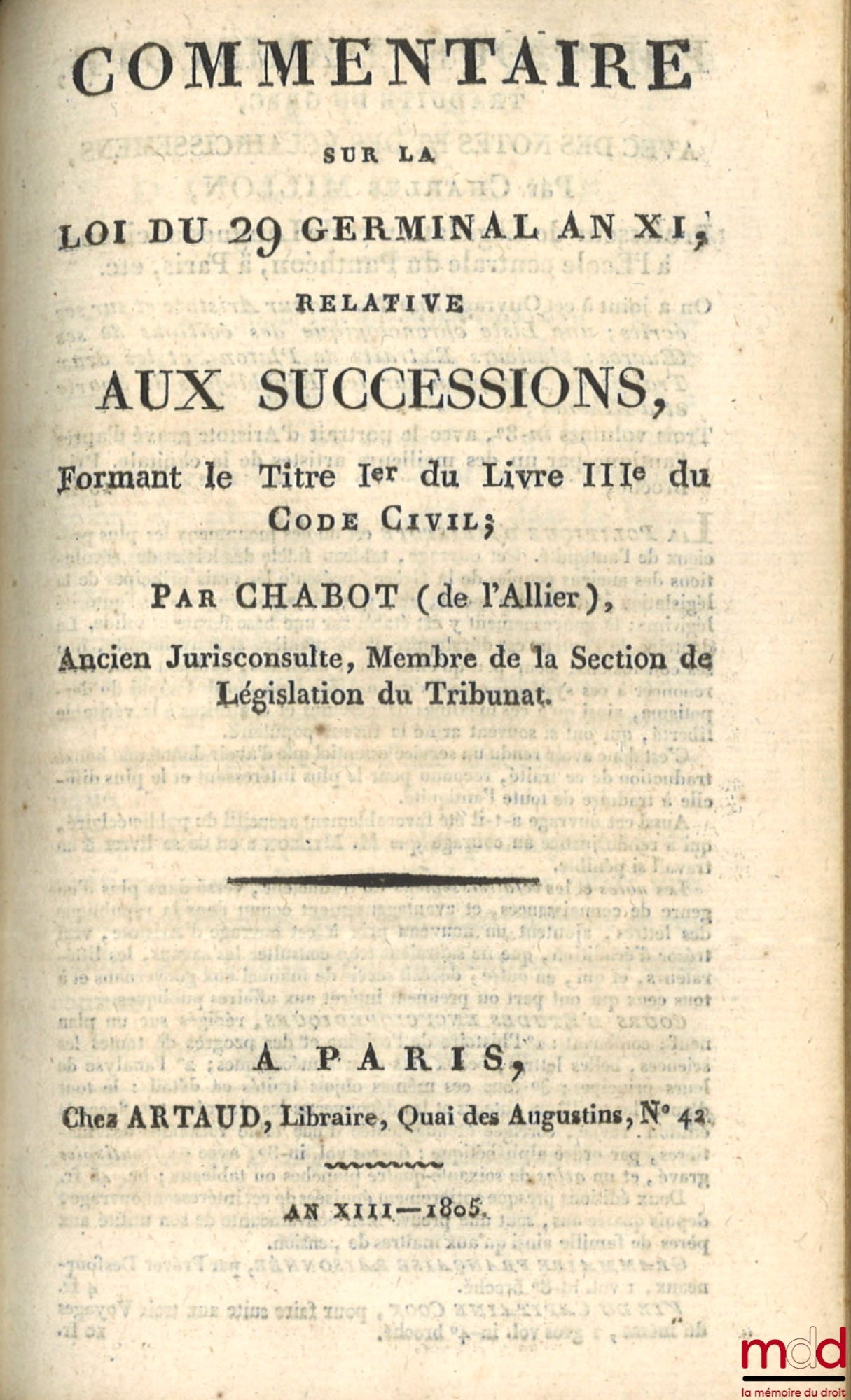 CHABOT (Georges) [dit Chabot de L’Allier] – TABLEAU DE LA LÉGISLATION ANCIENNE SUR LES SUCCESSIONS, ET DE LA LÉGISLATION NOUVELLE, ÉTABLIE PAR LE CODE CIVIL ; COMMENTAIRE SUR LA LOI DU 29 GERMINAL AN XI, RELATIVE AUX SUCCESSIONS, Formant le Titre Ier du L