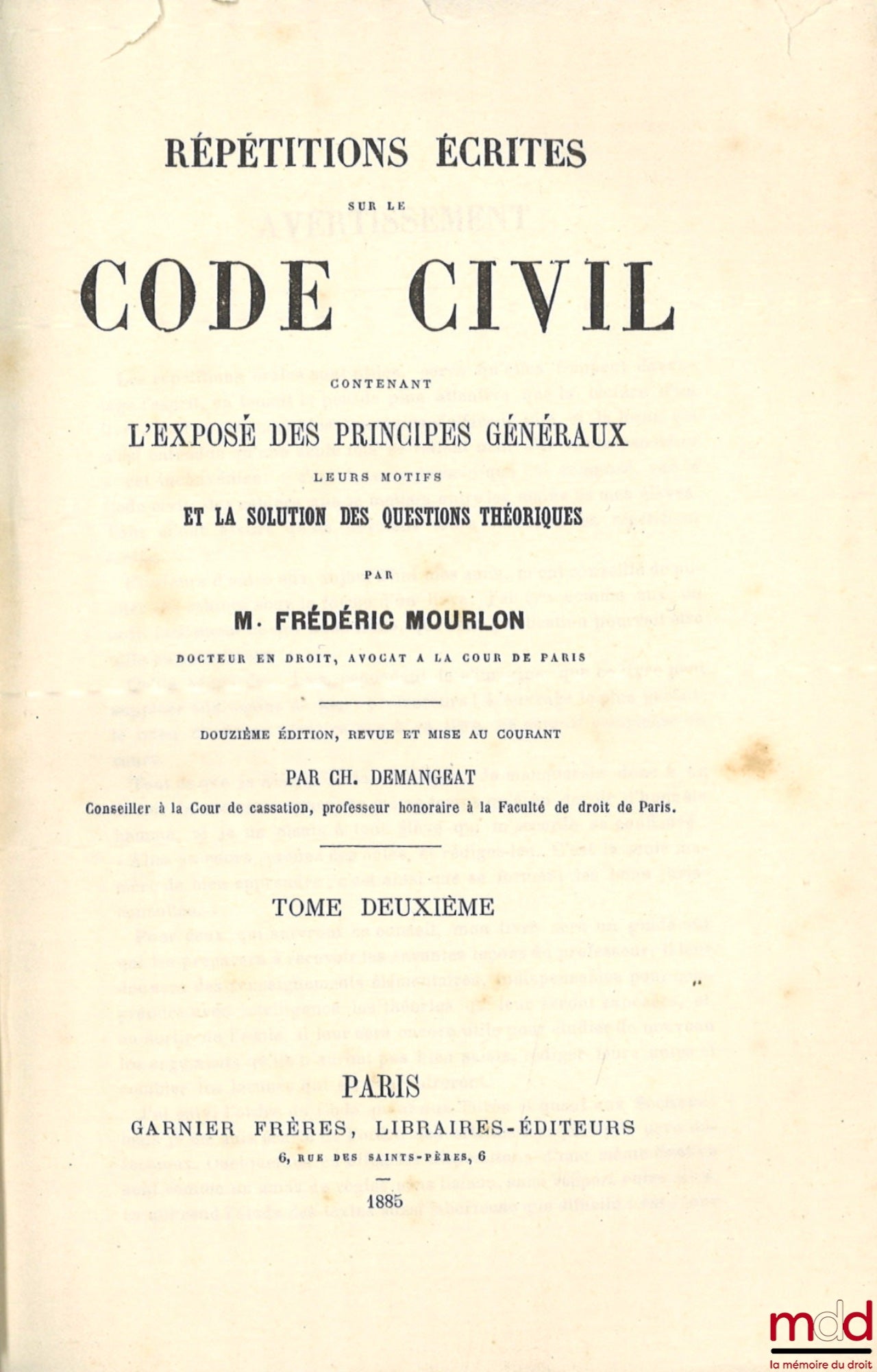 MOURLON (Frédéric) – RÉPÉTITIONS ÉCRITES SUR LE CODE CIVIL CONTENANT L’EXPOSÉ DES PRINCIPES GÉNÉRAUX LEURS MOTIFS ET LA SOLUTION DES QUESTIONS THÉORIQUES, 12e éd. (pour les t. I et II) et  11e éd. (pour le t. III) revue et mise au courant par Ch. Demangea