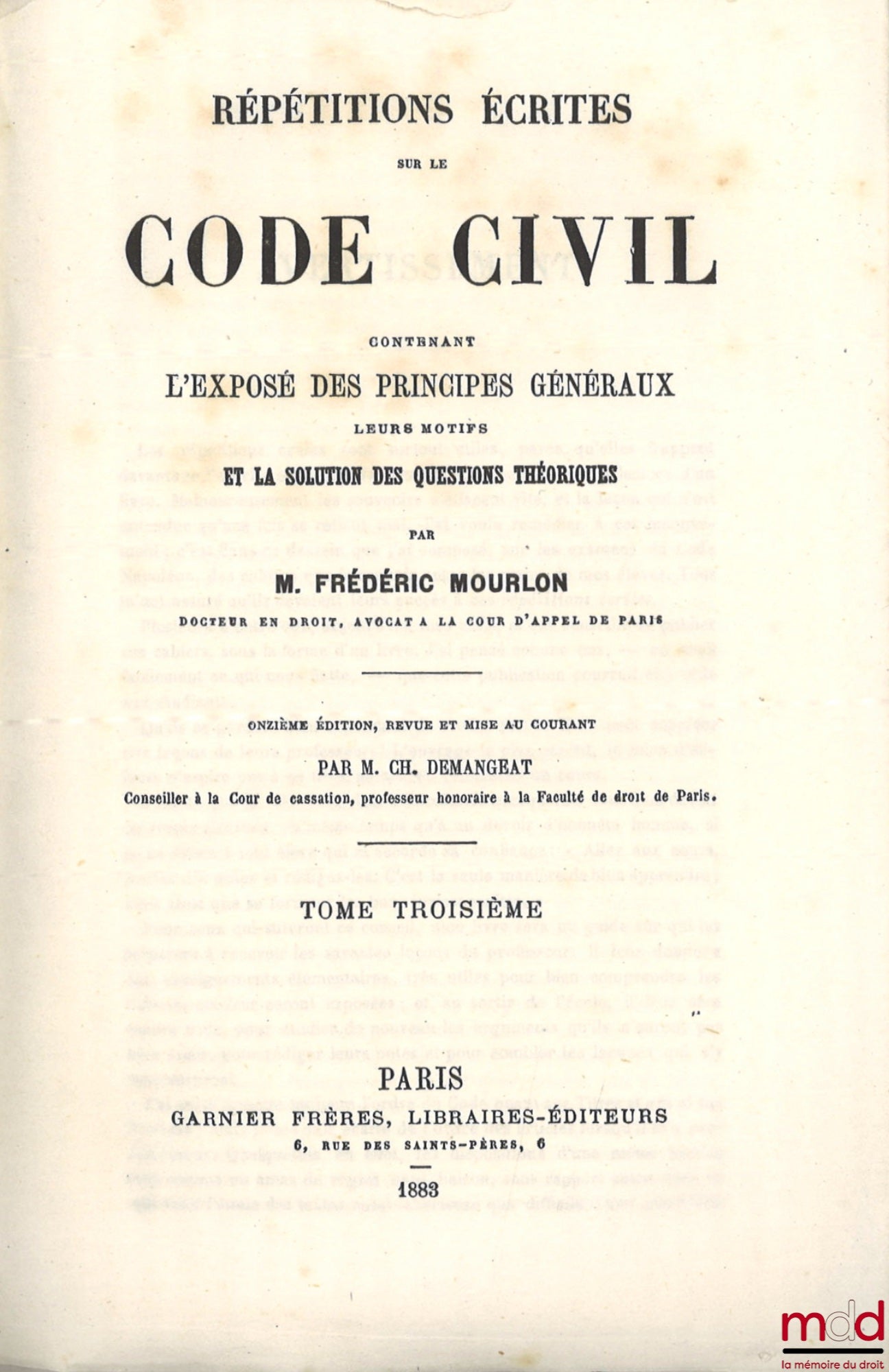 MOURLON (Frédéric) – RÉPÉTITIONS ÉCRITES SUR LE CODE CIVIL CONTENANT L’EXPOSÉ DES PRINCIPES GÉNÉRAUX LEURS MOTIFS ET LA SOLUTION DES QUESTIONS THÉORIQUES, 12e éd. (pour les t. I et II) et  11e éd. (pour le t. III) revue et mise au courant par Ch. Demangea