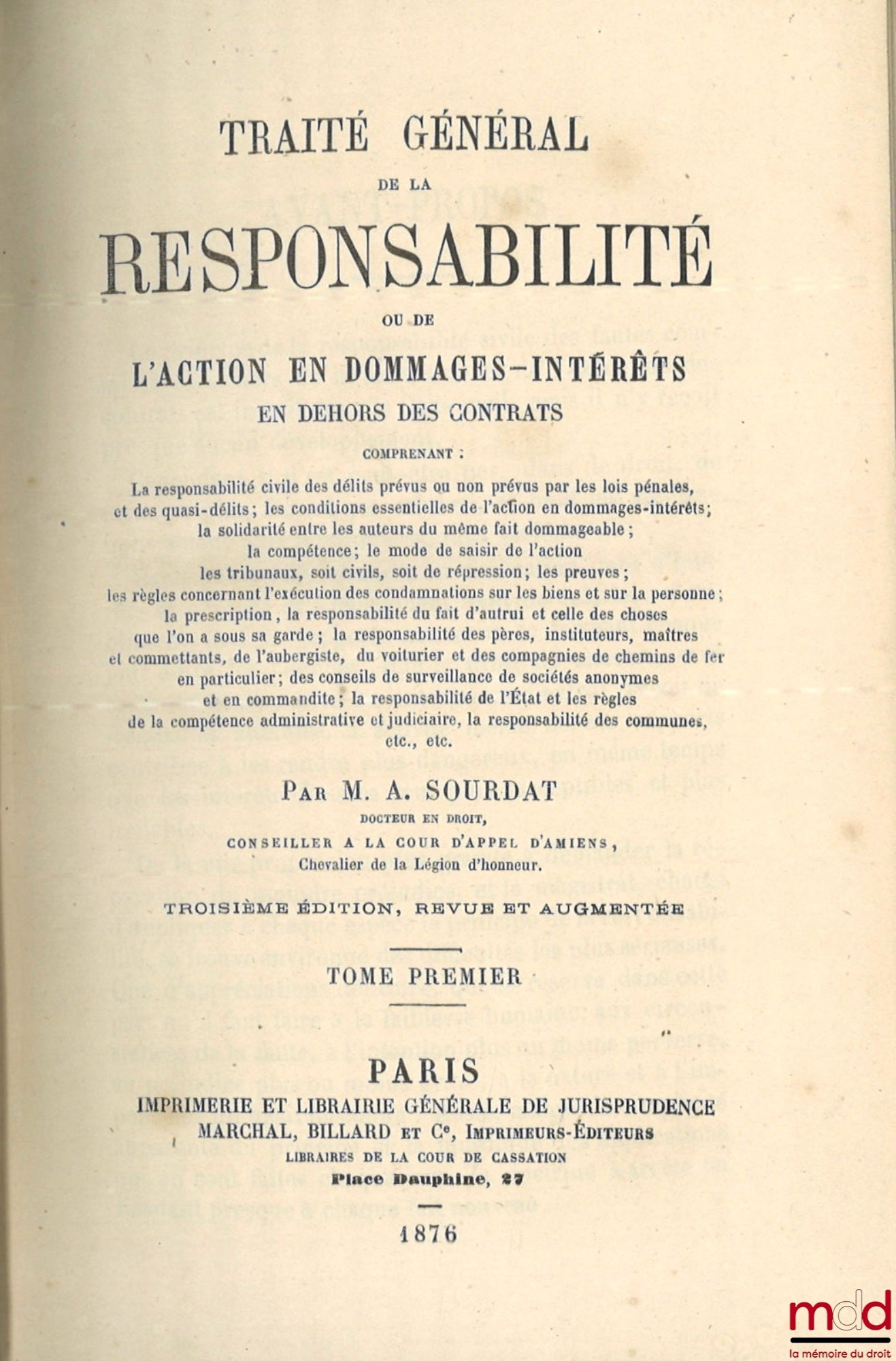 SOURDAT (Auguste J.-B.) – TRAITÉ GÉNÉRAL DE LA RESPONSABILITÉ OU DE L’ACTION EN DOMMAGES-INTÉRÊTS EN DEHORS DES CONTRATS comprenant la responsabilité civile des délits prévus ou non prévus par les lois pénales ; et des quasi-délits ; les conditions essent