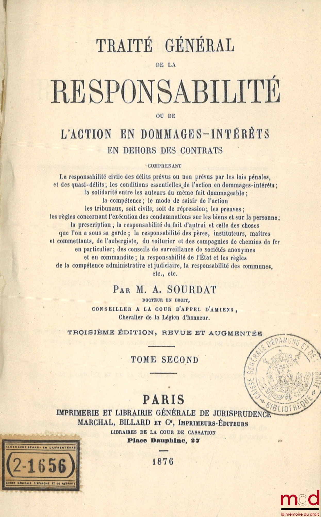SOURDAT (Auguste J.-B.) – TRAITÉ GÉNÉRAL DE LA RESPONSABILITÉ OU DE L’ACTION EN DOMMAGES-INTÉRÊTS EN DEHORS DES CONTRATS comprenant la responsabilité civile des délits prévus ou non prévus par les lois pénales ; et des quasi-délits ; les conditions essent