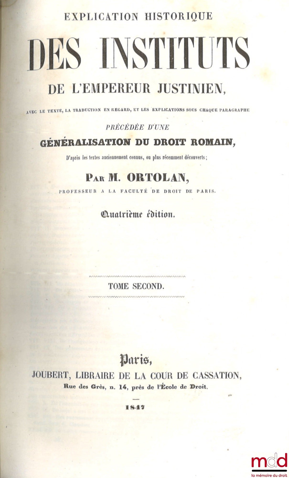 ORTOLAN (Joseph-Louis Elzéar) – EXPLICATION HISTORIQUE DES INSTITUTS DE L’EMPEREUR JUSTINIEN, Avec le texte, la traduction en regard, les explications sous chaque paragraphe. Précédée d’une généralisation du droit romain, D’après les textes anciennement c