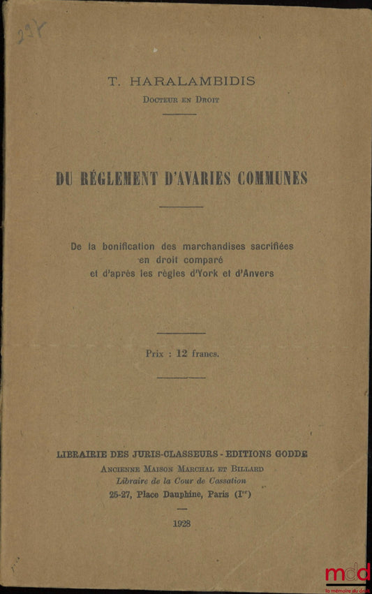 HARALAMBIDIS (Thrasyvoulos A.) – DU RÈGLEMENT D’AVARIES COMMUNES, De la bonification des marchandises sacrifiées en droit comparé et d’après les règles d’York et d’Anvers