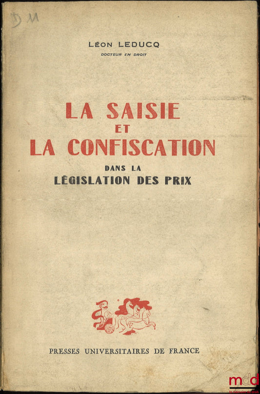 LEDUCQ (Léon) – LA SAISIE ET LA CONFISCATION DANS LA LÉGISLATION DES PRIX
