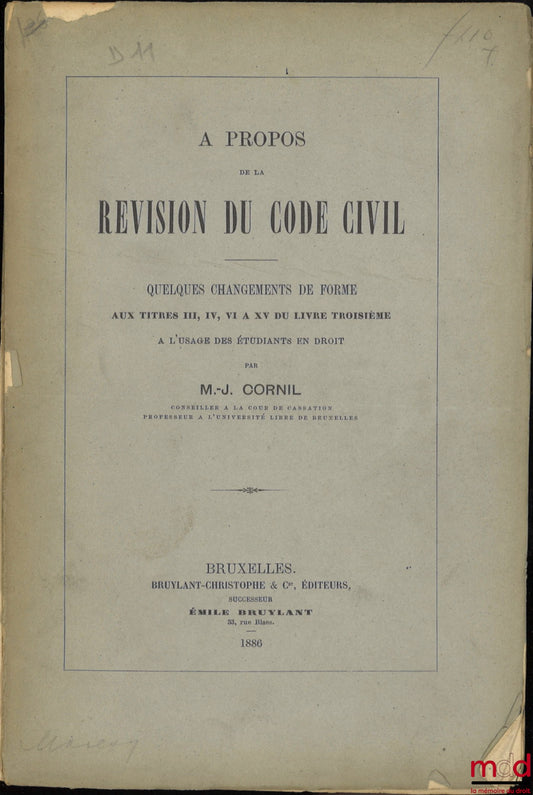 CORNIL (M.-J.) – À PROPOS DE LA RÉVISION DU CODE CIVIL, Quelques changements de forme aux Titres III, IV, VI à XV du livre troisième à l’usage des étudiants en droit