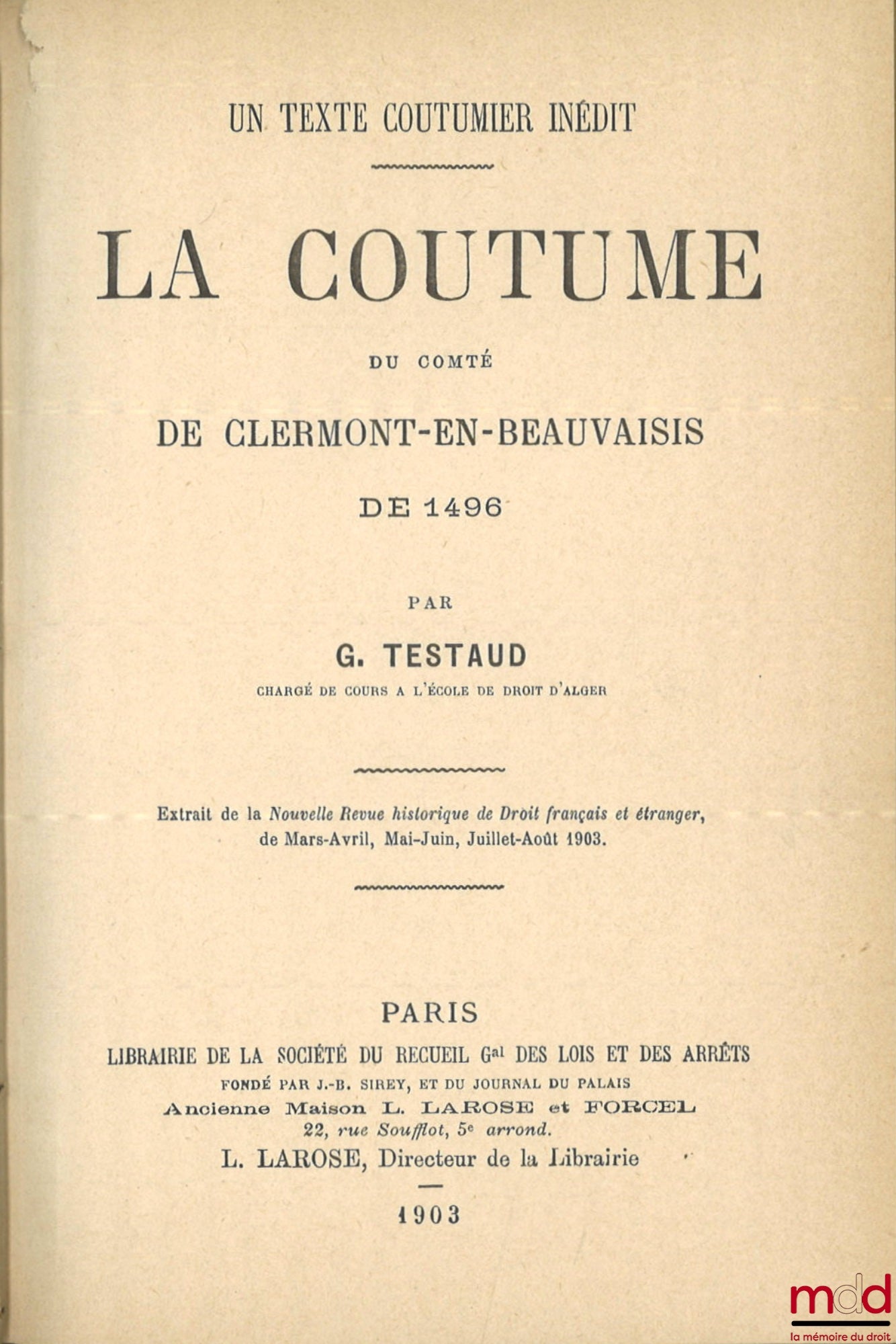 TESTAUD (Georges) – Un texte coutumier inédit, LA COUTUME DU COMTÉ DE CLERMONT-EN-BEAUVAISIS DE 1496, Extrait de la Nouvelle Revue historique de Droit français et étranger de Mars-Avril, Mai-Juin, Juillet-Août 1903
