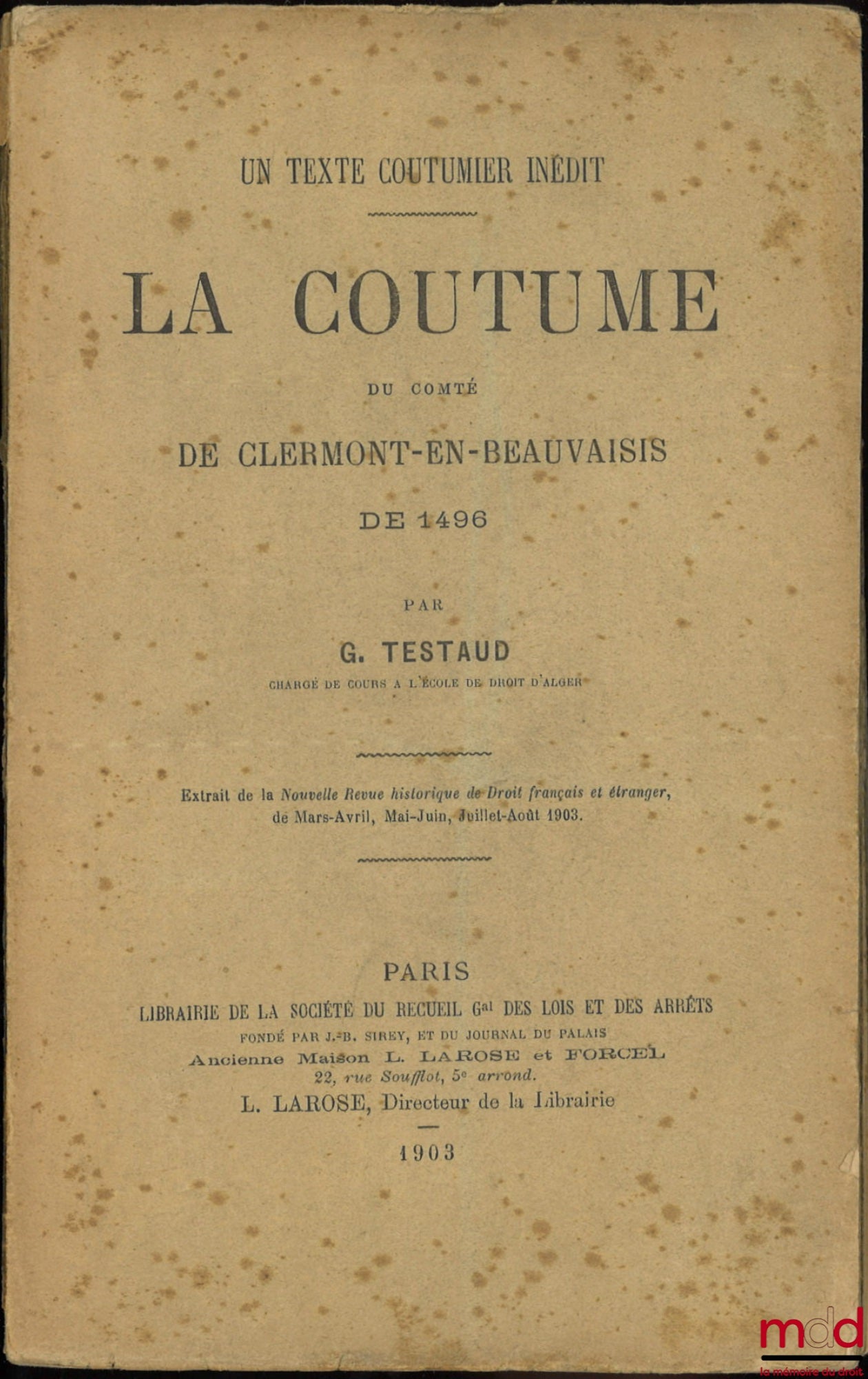 TESTAUD (Georges) – Un texte coutumier inédit, LA COUTUME DU COMTÉ DE CLERMONT-EN-BEAUVAISIS DE 1496, Extrait de la Nouvelle Revue historique de Droit français et étranger de Mars-Avril, Mai-Juin, Juillet-Août 1903