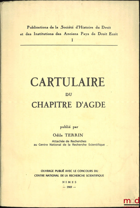 TERRIN (Odile) – CARTULAIRE DU CHAPITRE D’AGDE, Publications de la Société d’Histoire du Droit et des Institutions des Anciens Pays de Droit Écrit, I